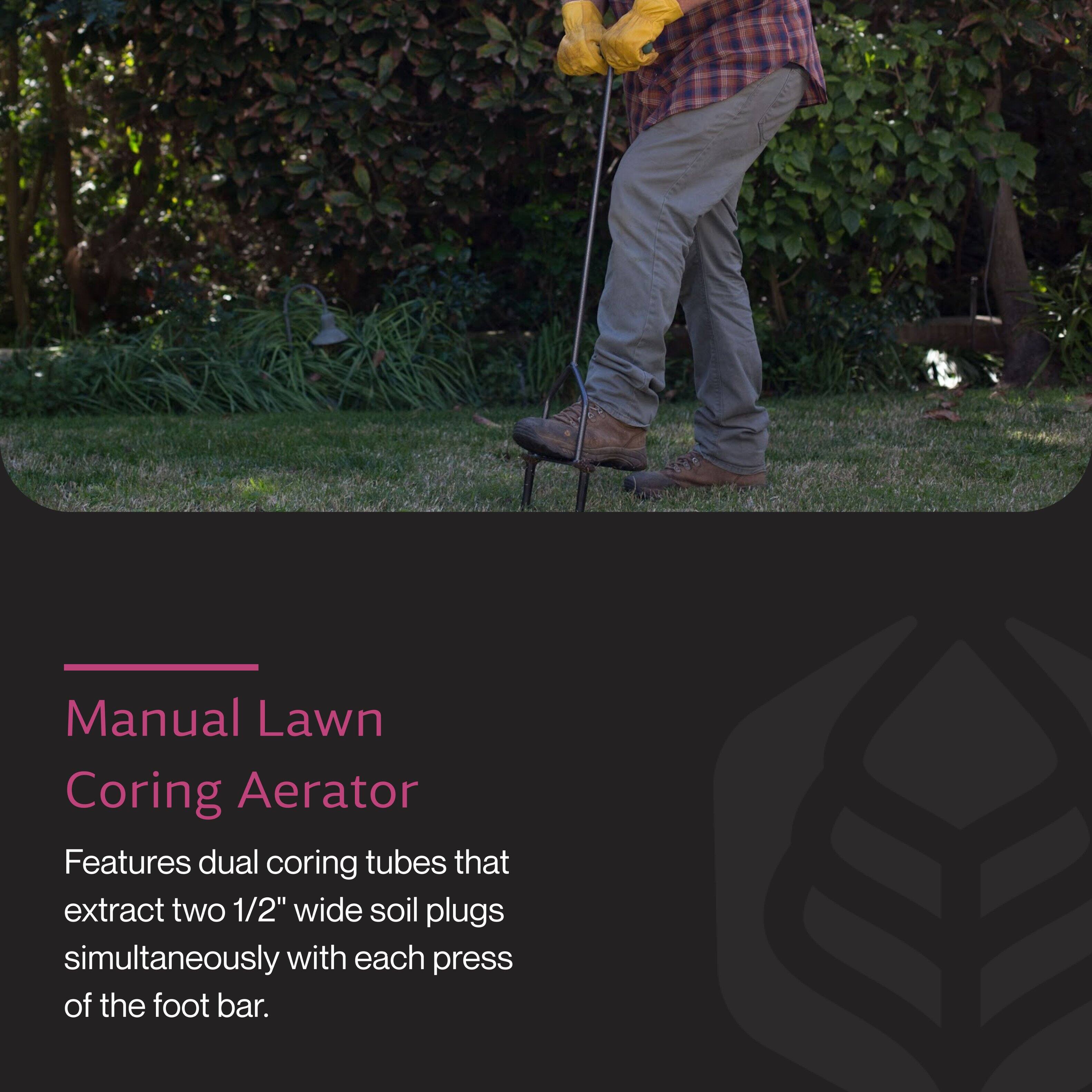 Manual Lawn Coring Aerator

Features dual coring tubes that extract two 1/2" wide soil plugs simultaneously with each press of the foot bar.