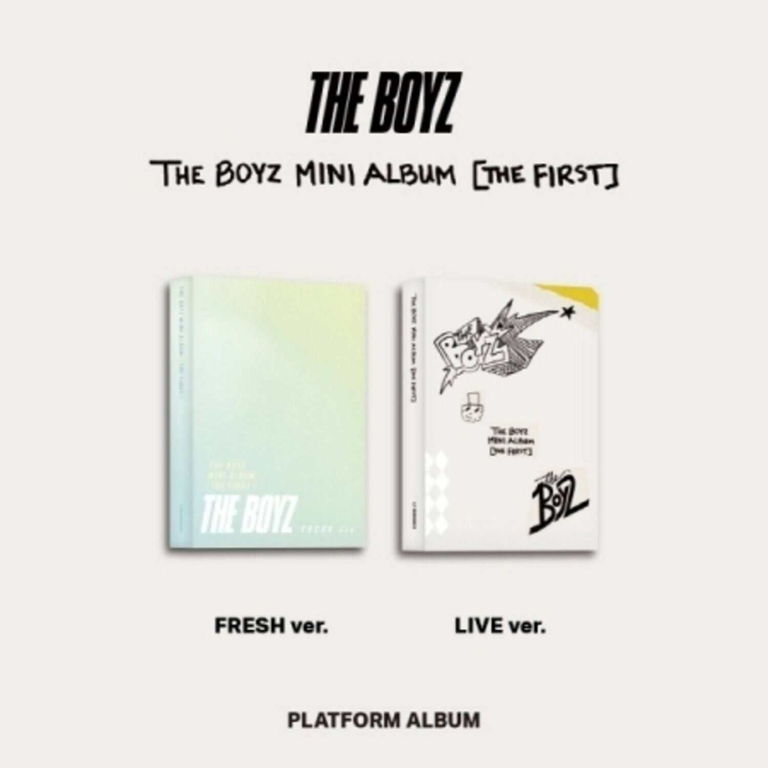 THE BOYZ  
THE BOYZ MINI ALBUM [THE FIRST]  
FRESH ver.  
LIVE ver.  
PLATFORM ALBUM