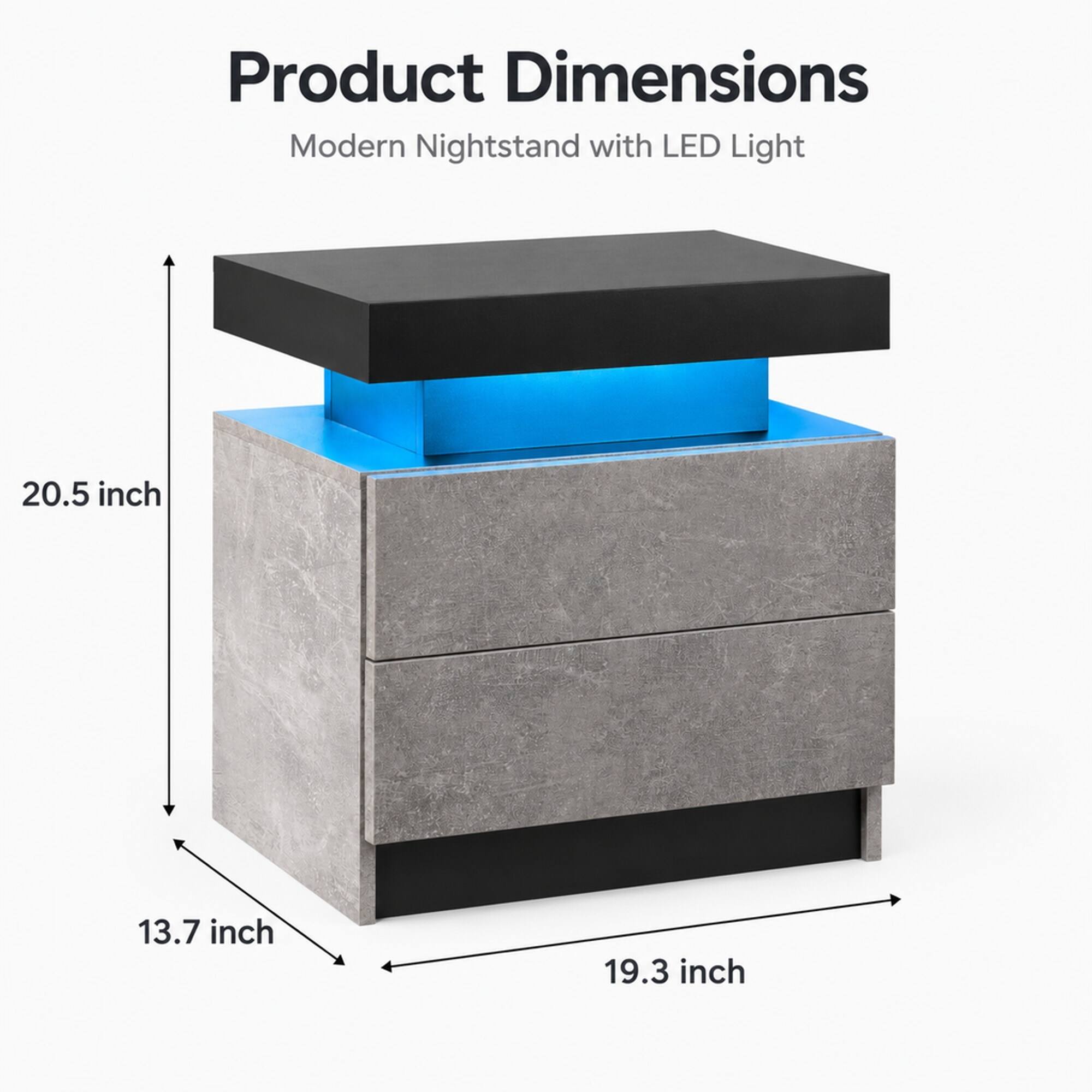 Product Dimensions: Modern Nightstand with LED Light
- Height: 20.5 inch
- Width: 19.3 inch
- Depth: 13.7 inch