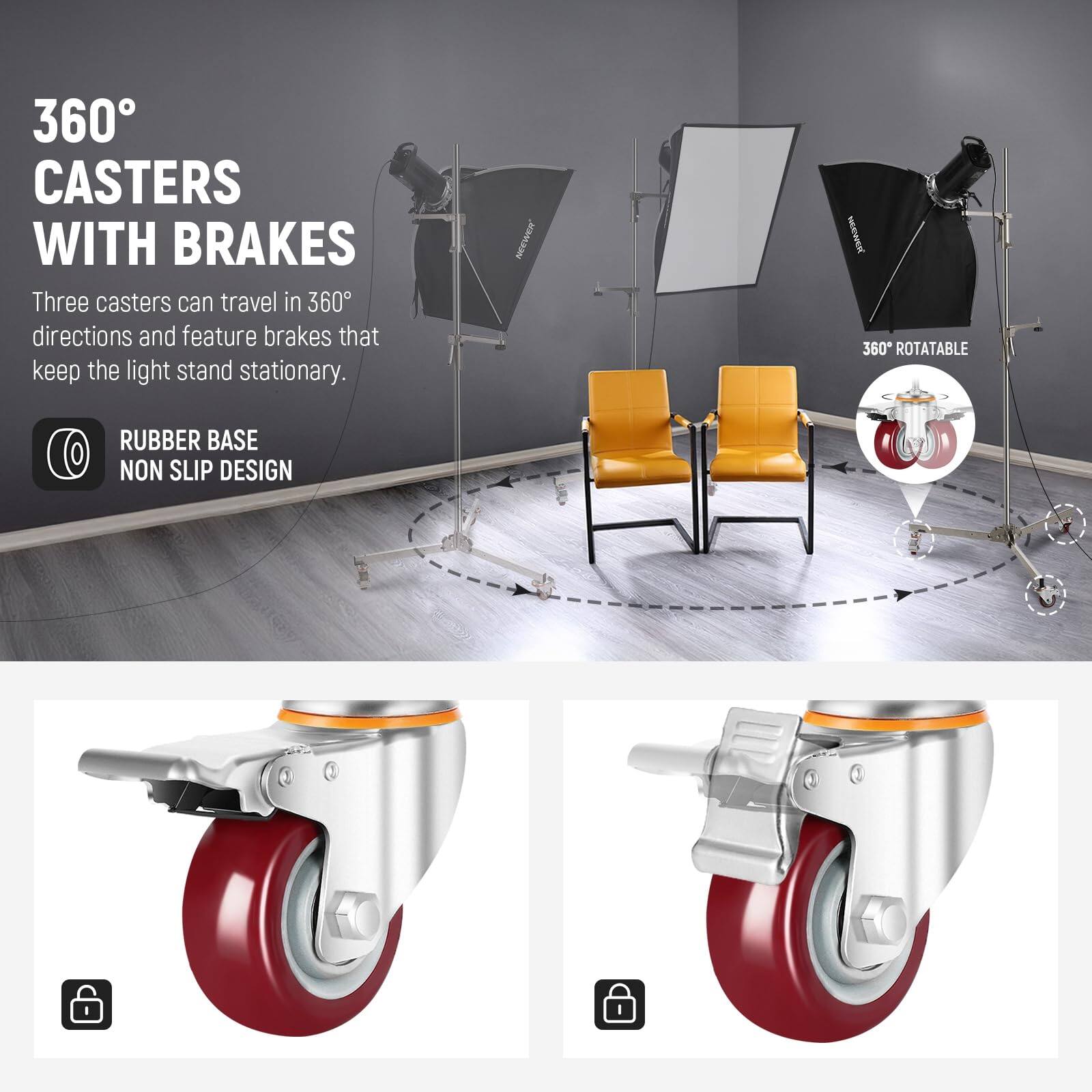 360° CASTERS WITH BRAKES

Three casters can travel in 360° directions and feature brakes that keep the light stand stationary.

RUBBER BASE NON SLIP DESIGN

360° ROTATABLE