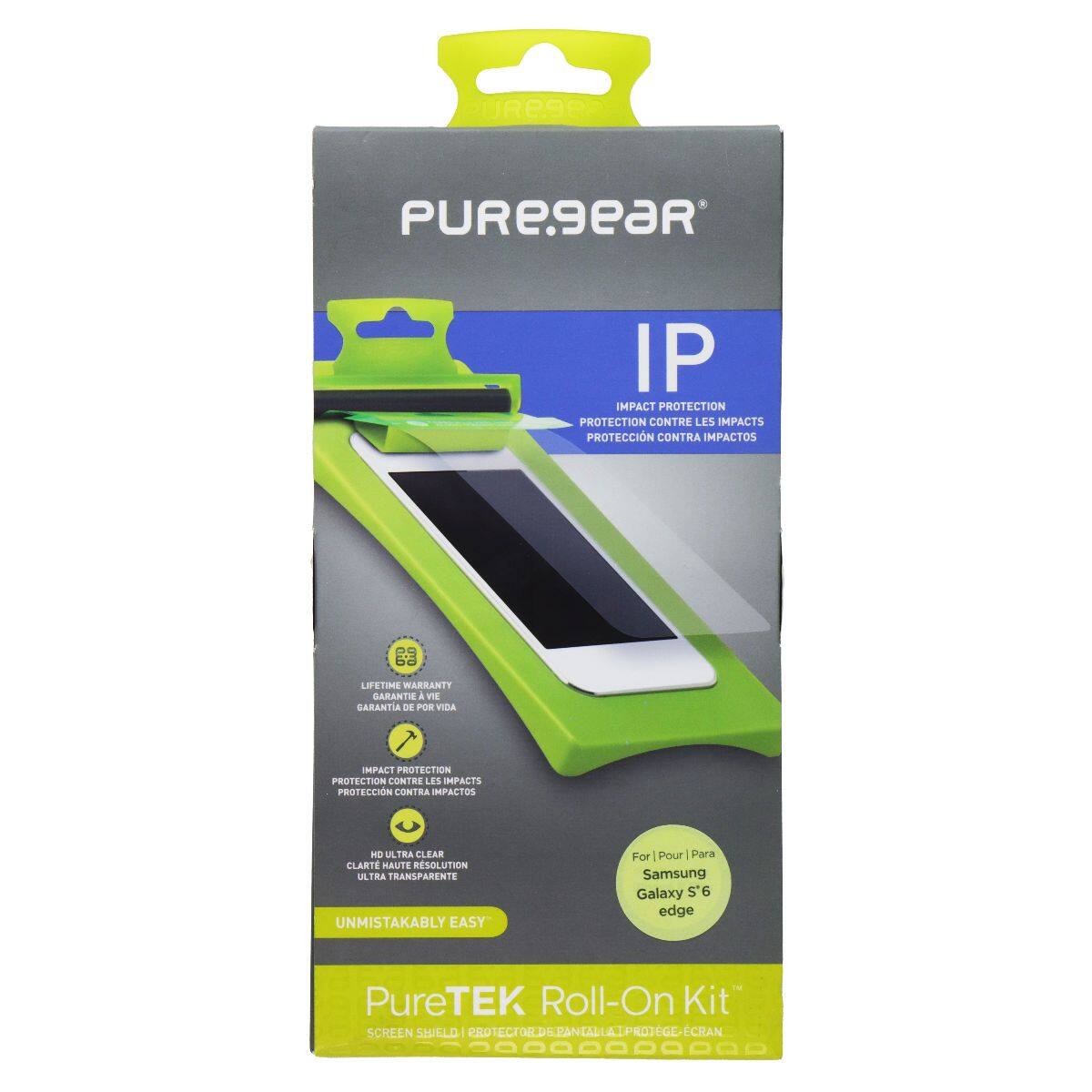 PUREGEAR IP IMPACT PROTECTION PROTECTION CONTRE LES IMPACTS PROTECCIÓN CONTRA IMPACTOS

LIFETIME WARRANTY GARANTIE A VIE GARANTIA DE POR VIDA

HD ULTRA CLEAR CLARTE HAUTE RÉSOLUTION ULTRA TRANSPARENTE

UNMISTAKABLY EASY

For | Pour | Para Samsung Galaxy S6 edge

PureTEK Roll-On Kit SCREEN SHIELD PROTECTEUR DE CRAN