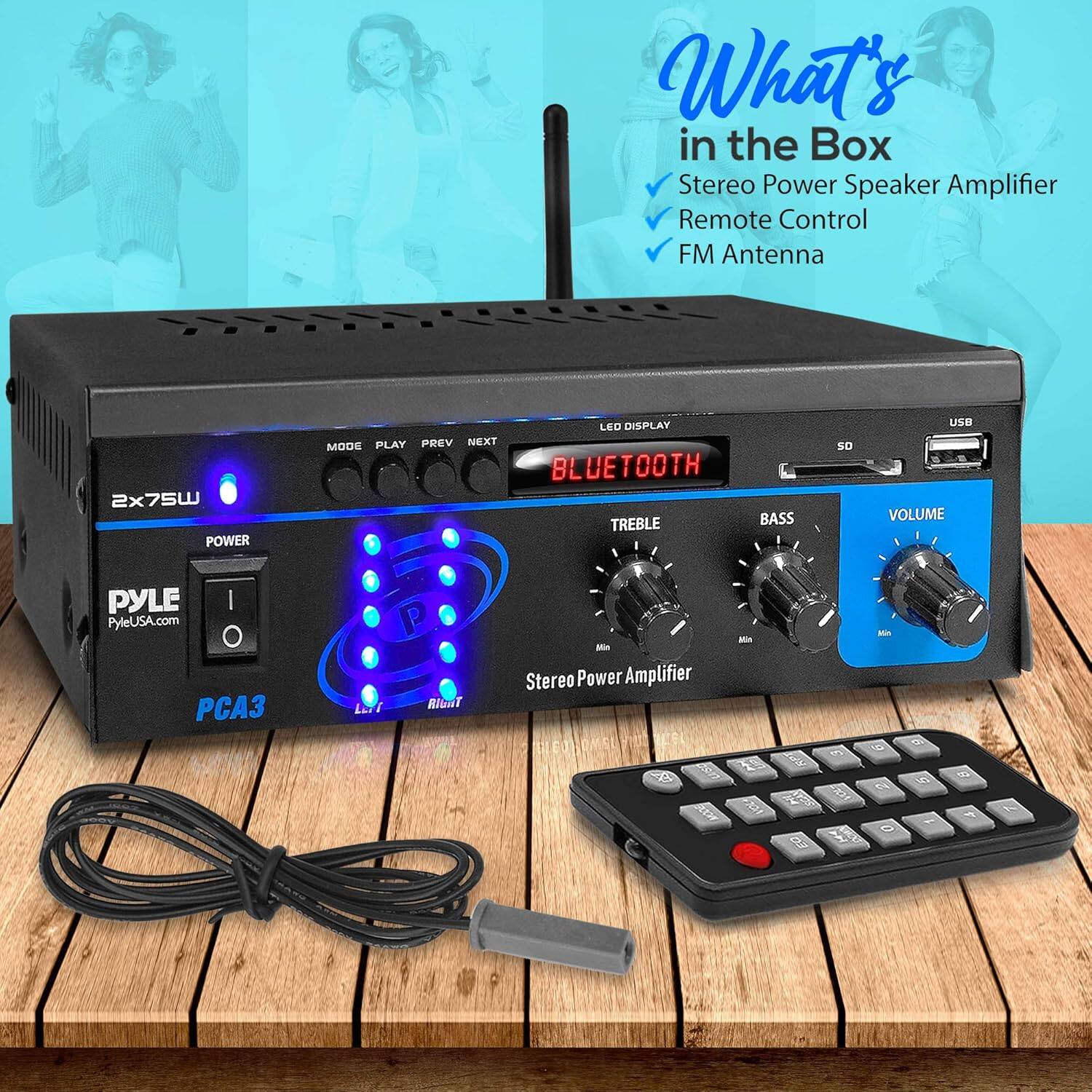 What's in the Box  
- Stereo Power Speaker Amplifier  
- Remote Control  
- FM Antenna  

2x75W  
POWER  
LED DISPLAY  
PLAY PREV NEXT  
MODE  
BLUETOOTH  
TREBLE  
BASS  
VOLUME  
PYLE  
PyleUSA.com  
PCA3  
Stereo Power Amplifier