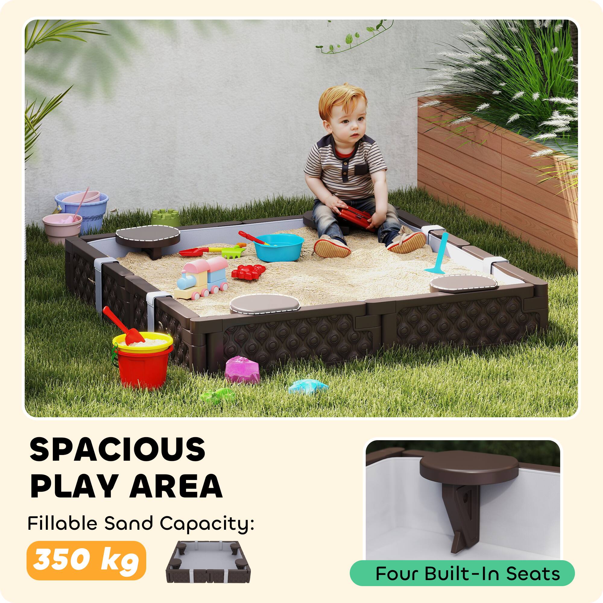 SPACIOUS PLAY AREA  
Fillable Sand Capacity: 350 kg  
Four Built-In Seats
