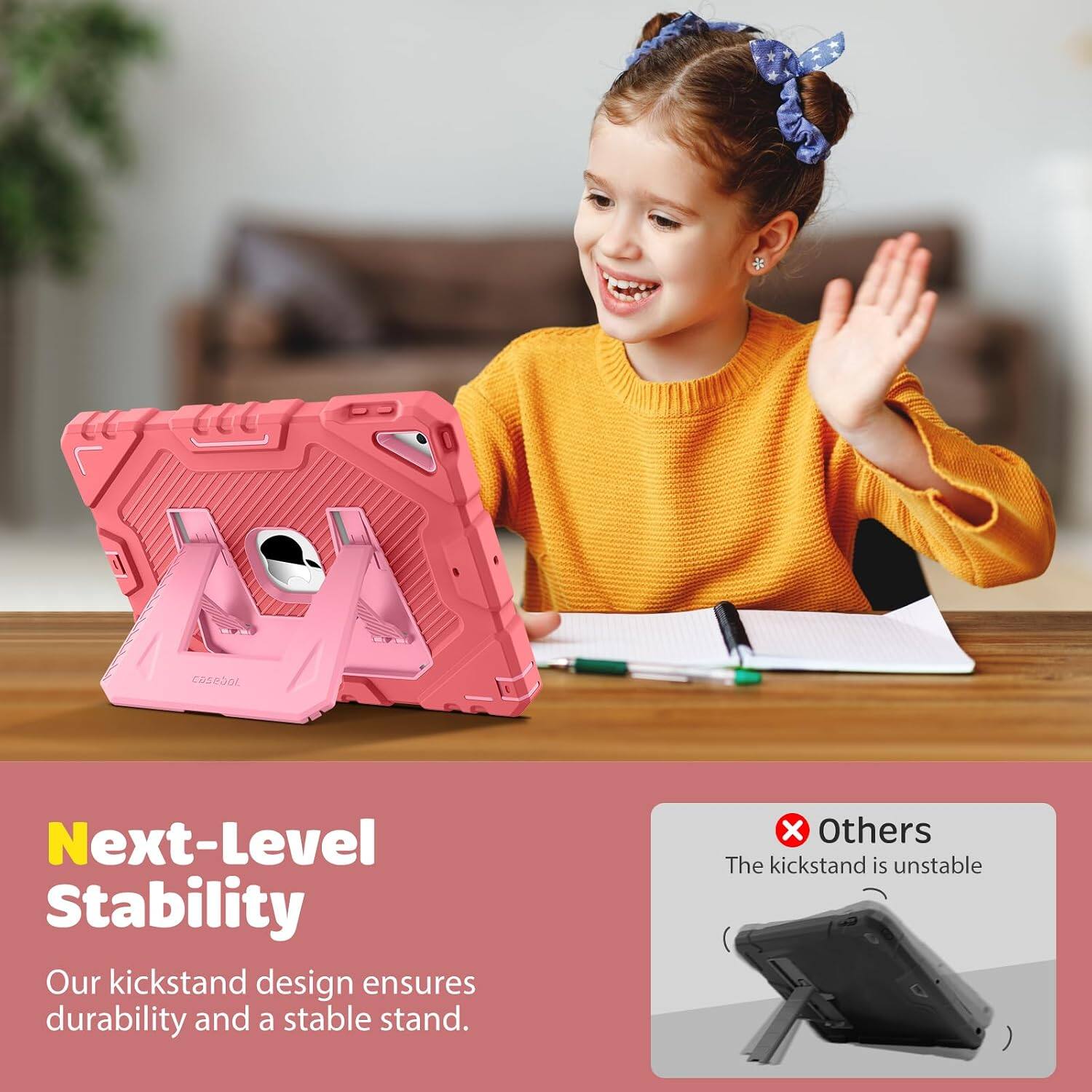 Next-Level Stability  
Our kickstand design ensures durability and a stable stand.  
Others  
The kickstand is unstable