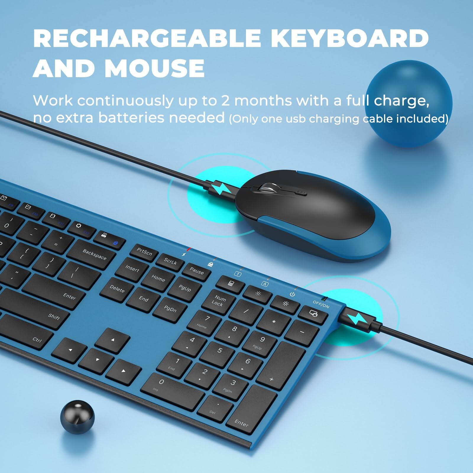 RECHARGEABLE KEYBOARD AND MOUSE

Work continuously up to 2 months with a full charge, no extra batteries needed (Only one usb charging cable included)

Backspace  Insert  Home  Delete  Pause  End  Num Lock  PgDn  Shift  Ctrl  Enter