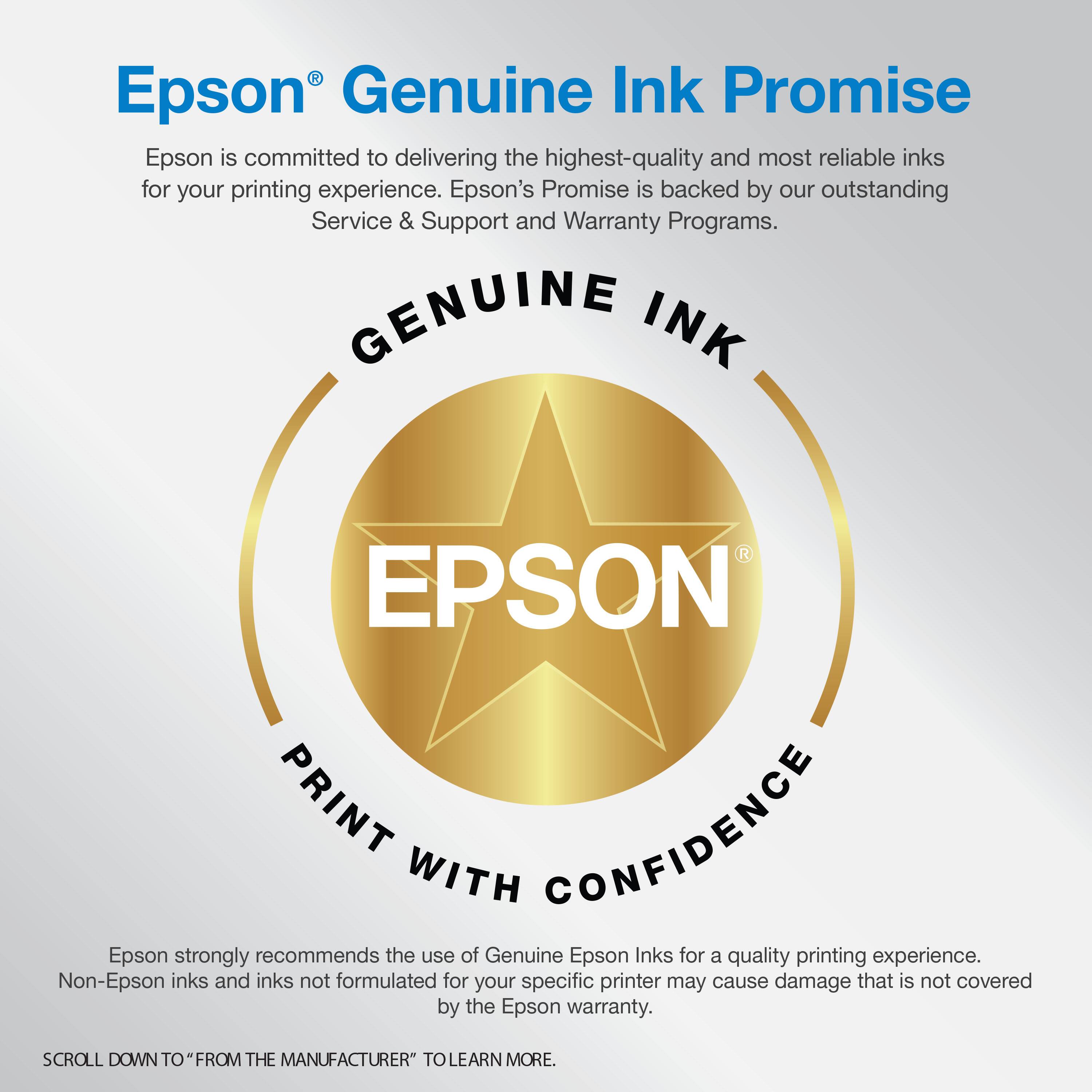 Epson Genuine Ink Promise

Epson is committed to delivering the highest-quality and most reliable inks for your printing experience. Epson's Promise is backed by our outstanding Service & Support and Warranty Programs.

GENUINE INK
PRINT WITH CONFIDENCE

Epson strongly recommends the use of Genuine Epson Inks for a quality printing experience. Non-Epson inks and inks not formulated for your specific printer may cause damage that is not covered by the Epson warranty.

SCROLL DOWN TO "FROM THE MANUFACTURER" TO LEARN MORE.