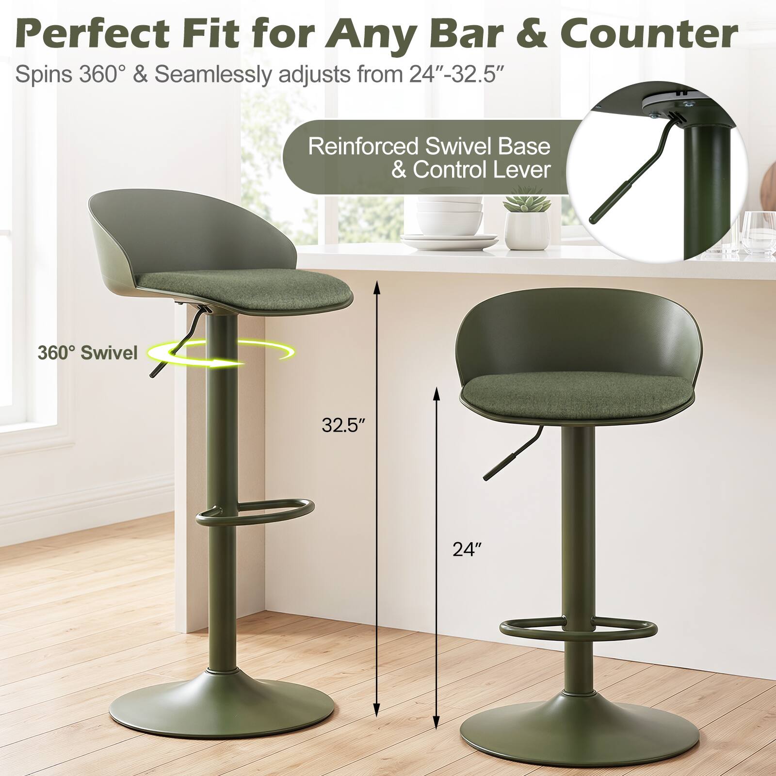 Perfect Fit for Any Bar & Counter  
Spins 360° & Seamlessly adjusts from 24"-32.5"  
Reinforced Swivel Base & Control Lever  
360° Swivel  
32.5"  
24"