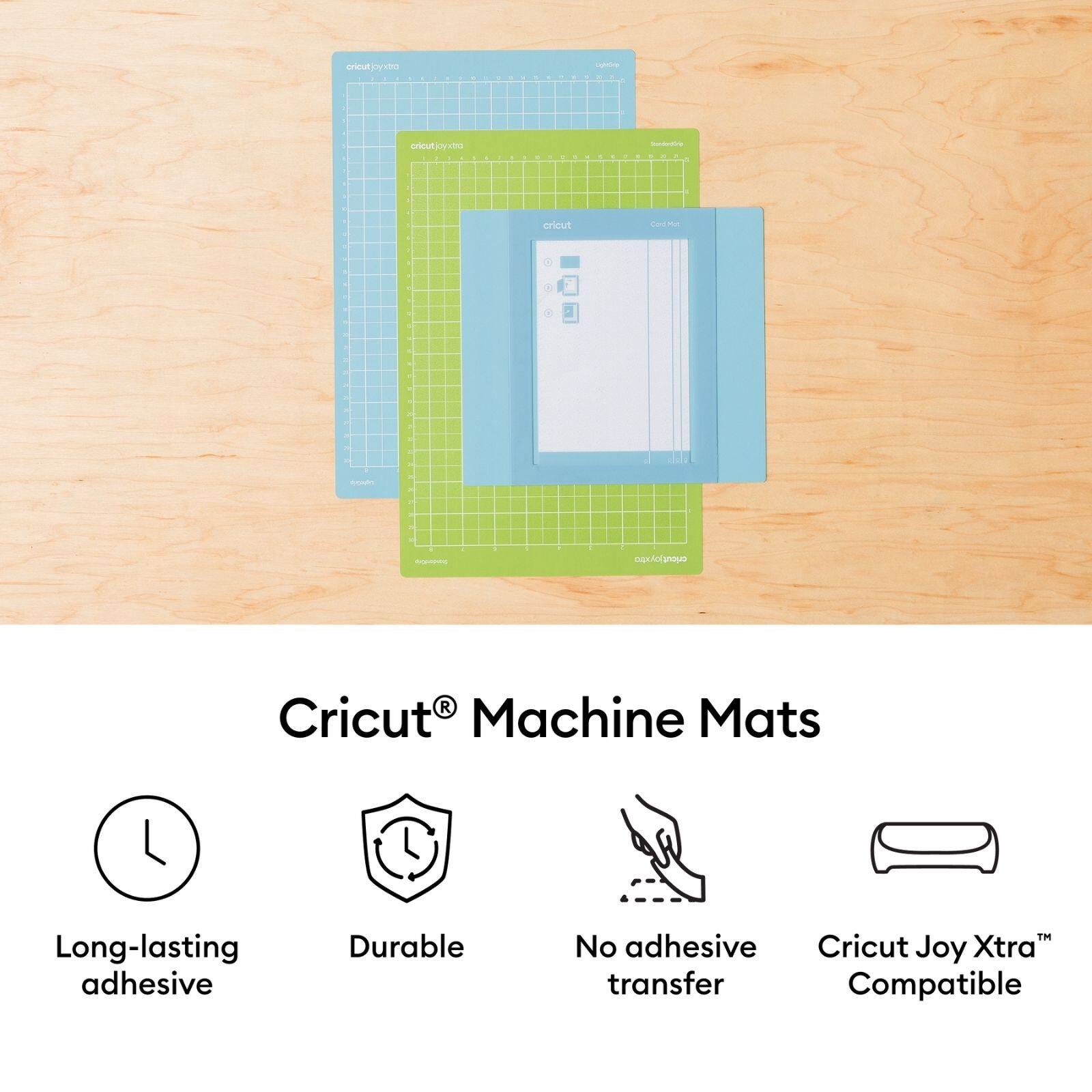 Cricut Machine Mats

- Long-lasting adhesive
- Durable
- No adhesive transfer
- Cricut Joy Xtra™ Compatible