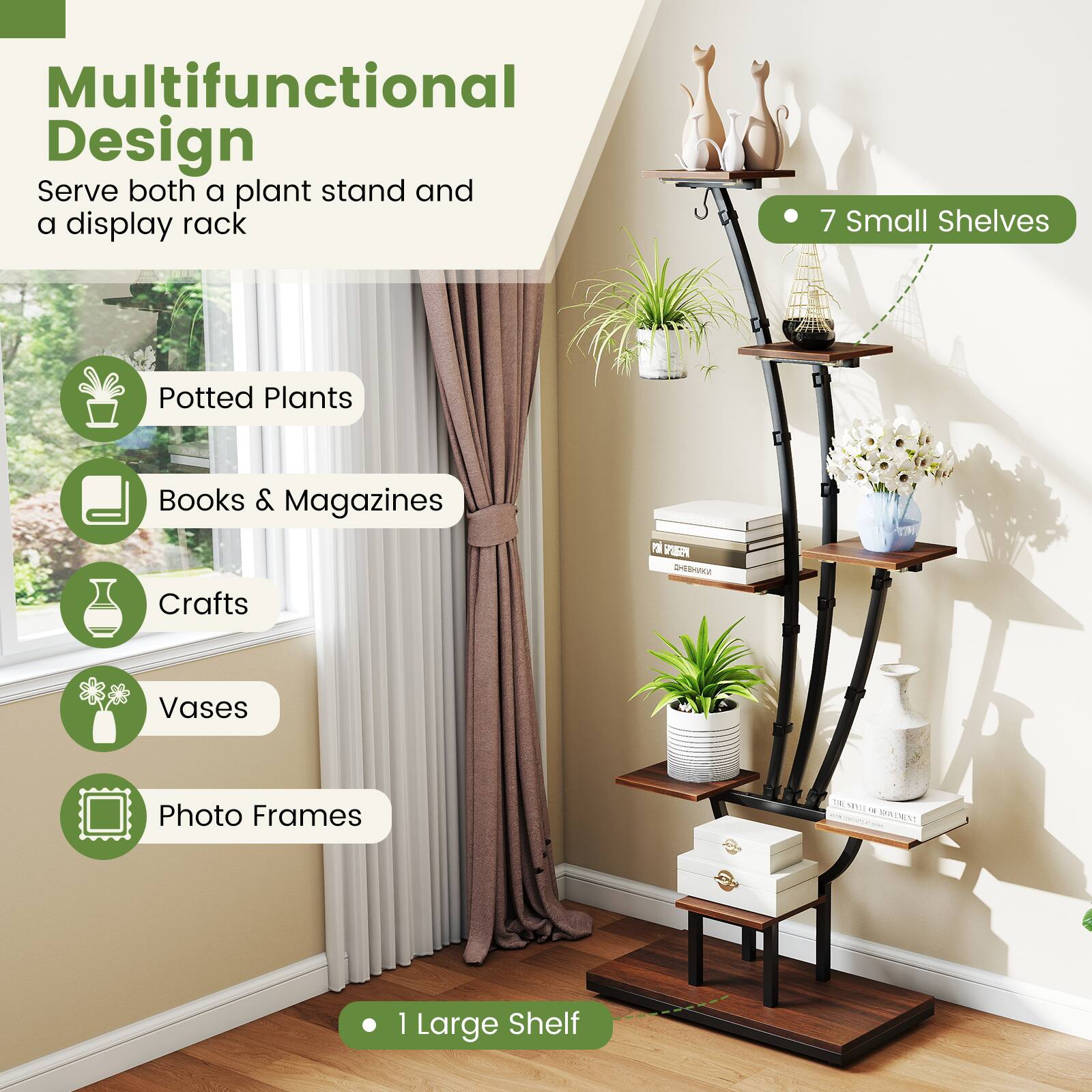 Multifunctional Design  
Serve both a plant stand and a display rack  

- 7 Small Shelves  
- 1 Large Shelf  

Potted Plants  
Books & Magazines  
Crafts  
Vases  
Photo Frames