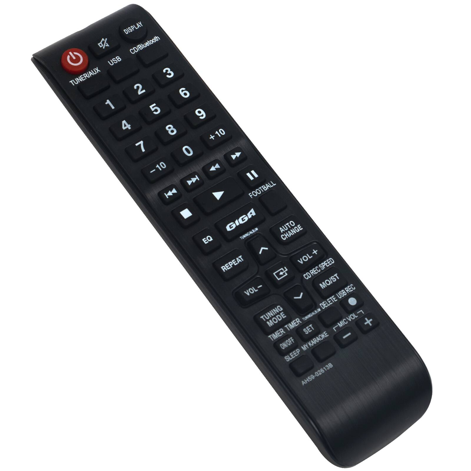 DISPLAY  
CD/Bluetooth USB  
TUNER/AUX  
3 2 6 1 5 9 4 8 + 10 7 0 - 10  
FOOTBALL  
GIGA  
AUTO CHANGE EQ  
REPEAT  
VOL +  
CD REC SPEED  
MO/ST REC VOL  
USB DELETE  
TUNING MODE  
TIMER  
TIMER SET  
MIC VOL -  
KARAOKE - ON/OFF  
MY SLEEP  
AH59-02613B