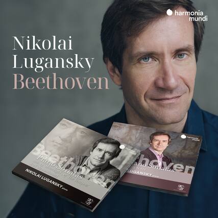 Nikolai Lugansky
Beethoven
harmonia mundi
Beethoven
Piano Sonatas
nos 14 "Moonlight", 17 "The Tempest", 23 "Appassionata"
NIKOLAI LUGANSKY piano
Beethoven
Piano Sonatas
nos 89 & 111
NIKOLAI LUGANSKY piano
harmonia mundi