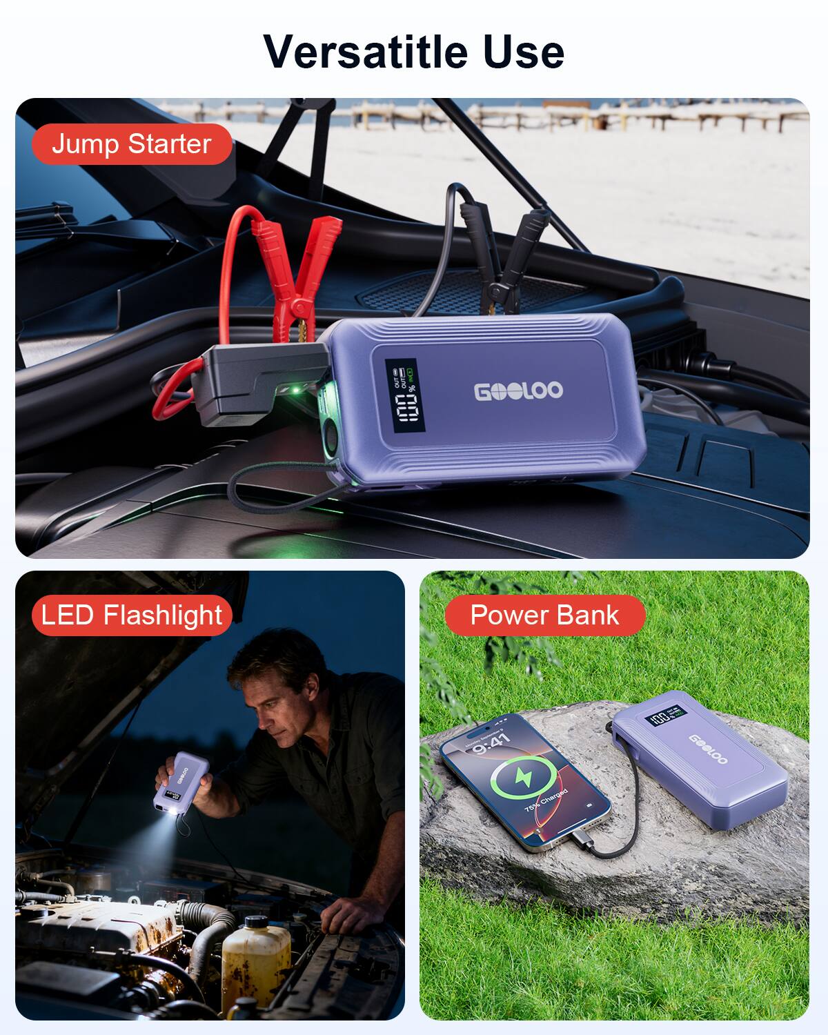 Versatile Use

Jump Starter

LED Flashlight

Power Bank

GOOLOO

9:41

79% Charged