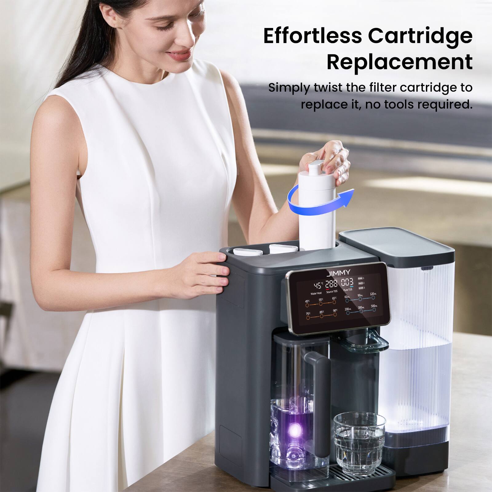 Effortless Cartridge Replacement  
Simply twist the filter cartridge to replace it, no tools required.  

JIMMY  
Y5 288 003