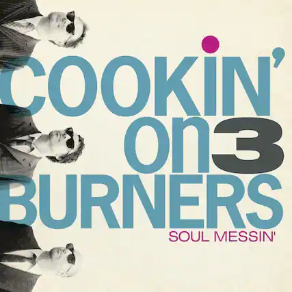 COOKIN' on 3 BURNERS
SOUL MESSIN'