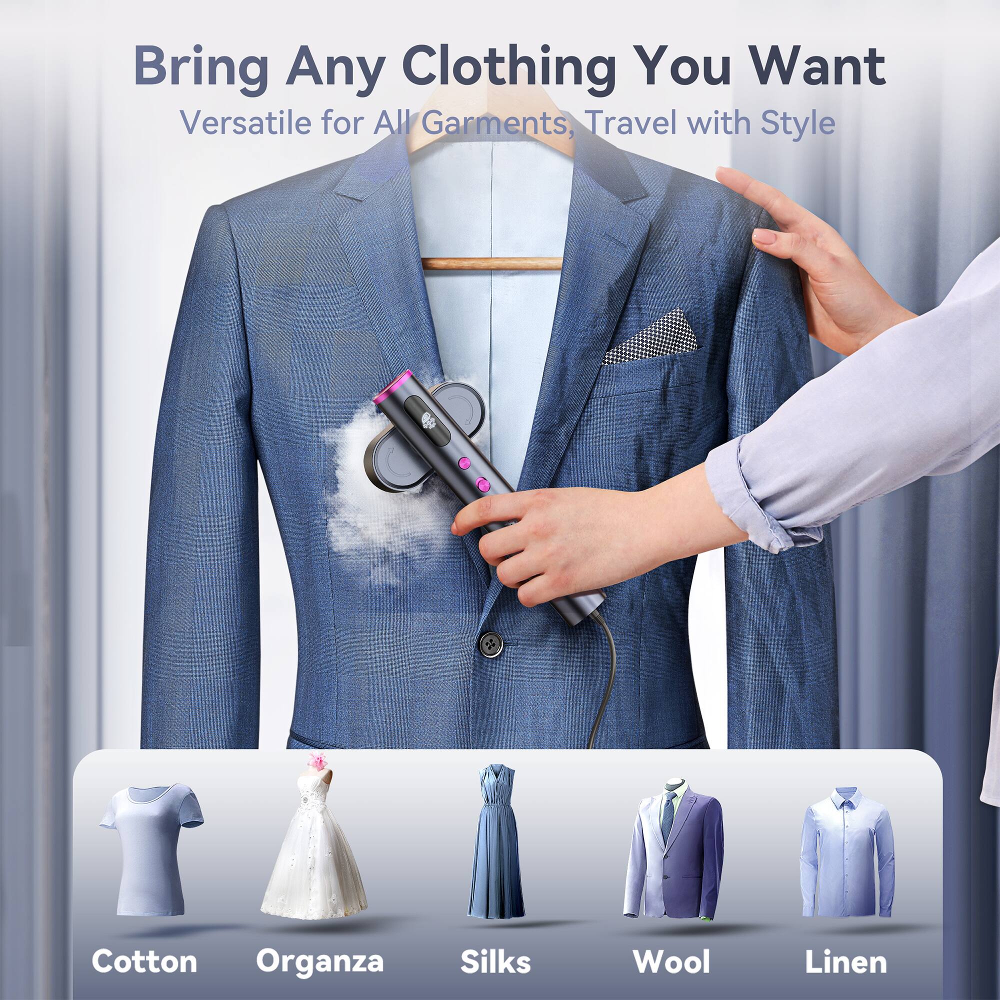 Bring Any Clothing You Want  
Versatile for All Garments, Travel with Style  

Cotton  
Organza  
Silks  
Wool  
Linen