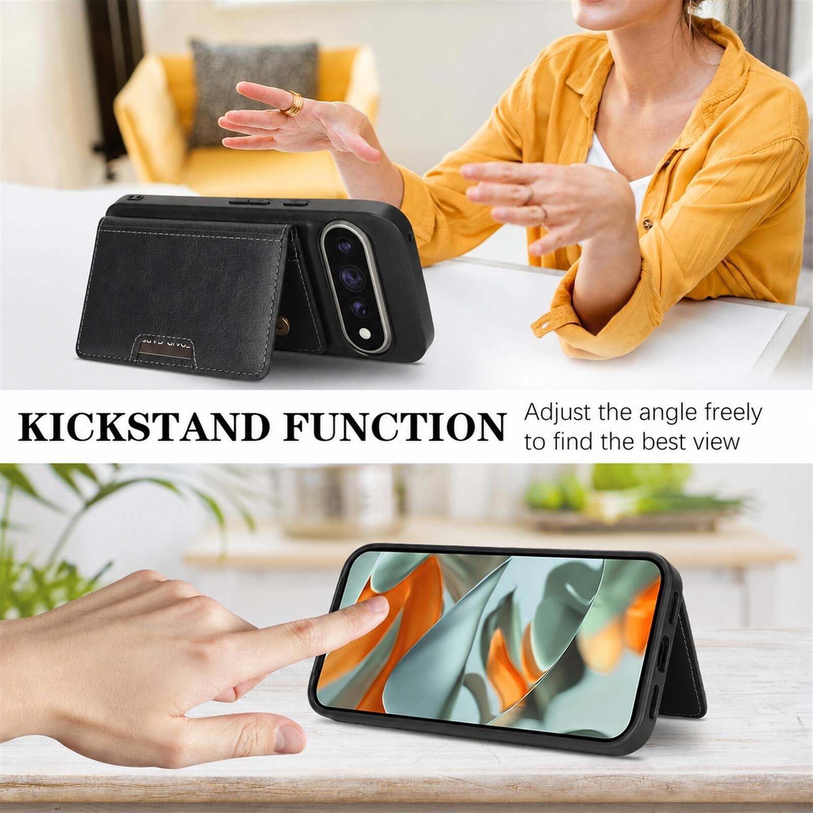 KICKSTAND FUNCTION  
Adjust the angle freely to find the best view