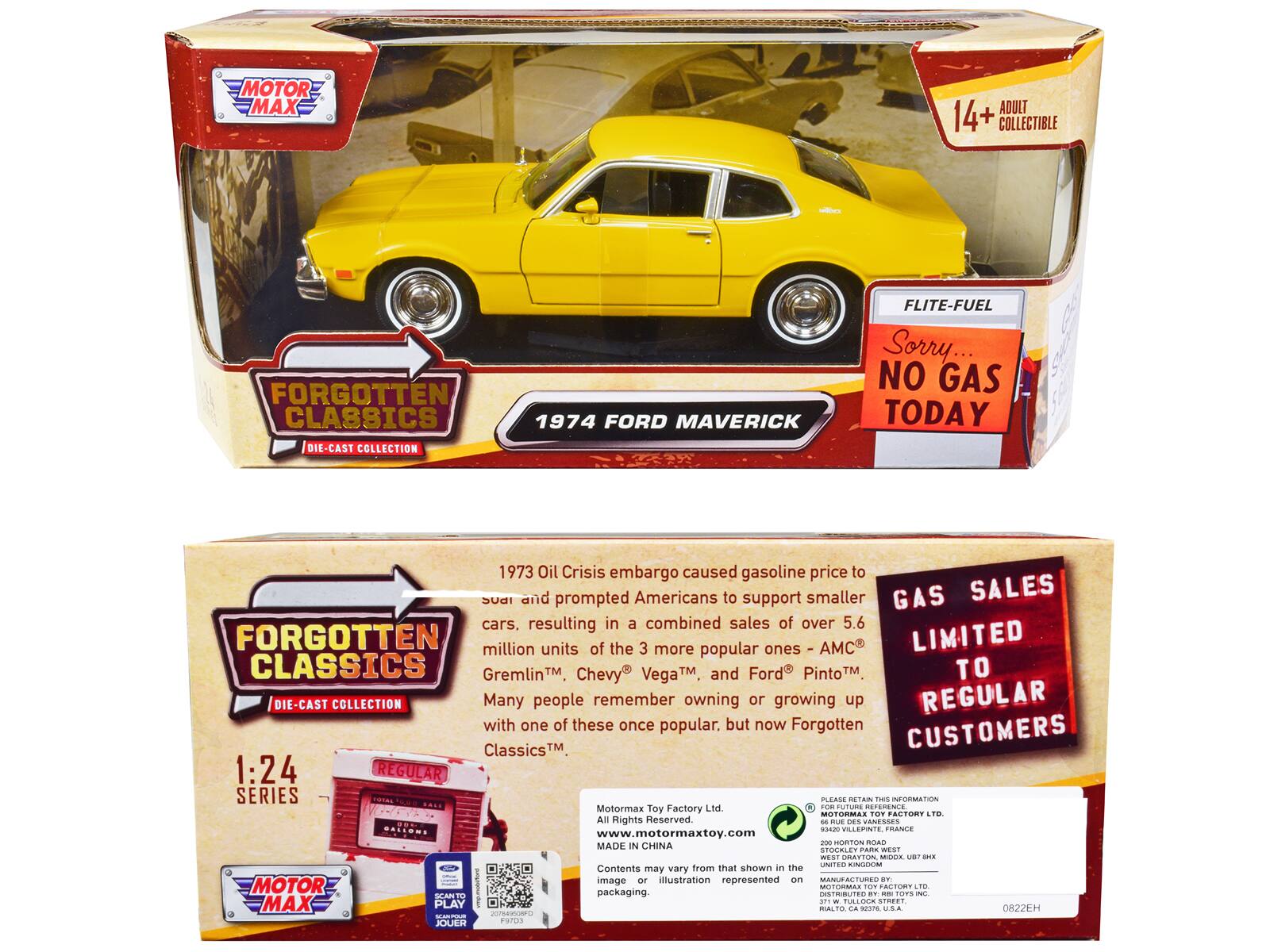 MOTOR MAX ADULT 14+ COLLECTIBLE FORGOTTEN CLASSICS DIE-CAST COLLECTION 1974 FORD MAVERICK FLITE-FUEL

Sorry... NO GAS TODAY

1973 Oil Crisis embargo caused gasoline price to soar and prompted Americans to support smaller cars, resulting in a combined sales of over 5.6 million units of the 3 more popular ones - AMC Gremlin™, Chevy® Vega™, and Ford® Pinto™. Many people remember owning or growing up with one of these once popular, but now Forgotten Classics™

GAS SALES LIMITED TO REGULAR CUSTOMERS

1:24 REGULAR SERIES

MOTOR MAX TOY FACTORY LTD. FOB FUTURE PREFERENCE

All Rights Reserved.

www.motormaxtoy.com

MADE IN CHINA

Contents may vary from that shown in the image or illustration represented on packaging.

MOTOR MAX TOY FACTORY LTD.
All Rights Reserved.
www.motormaxtoy.com

PLEASE RETAIN THIS INFORMATION
FOR FUTURE REFERENCE
MOTOR MAX TOY FACTORY LTD.
200 HOLLAND STREET
UNITED STATES OF AMERICA
08222EH