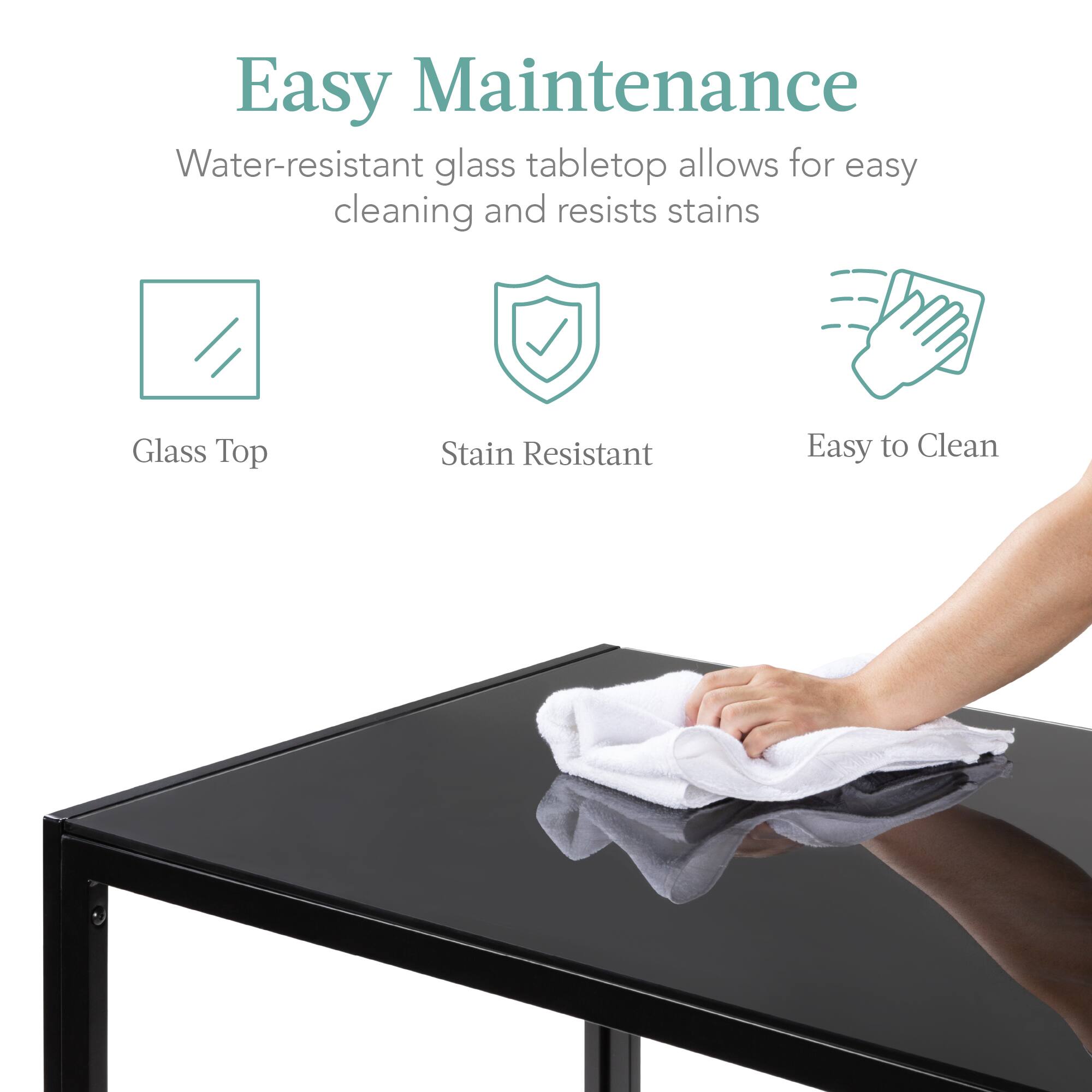 Easy Maintenance

Water-resistant glass tabletop allows for easy cleaning and resists stains

- Glass Top
- Stain Resistant
- Easy to Clean