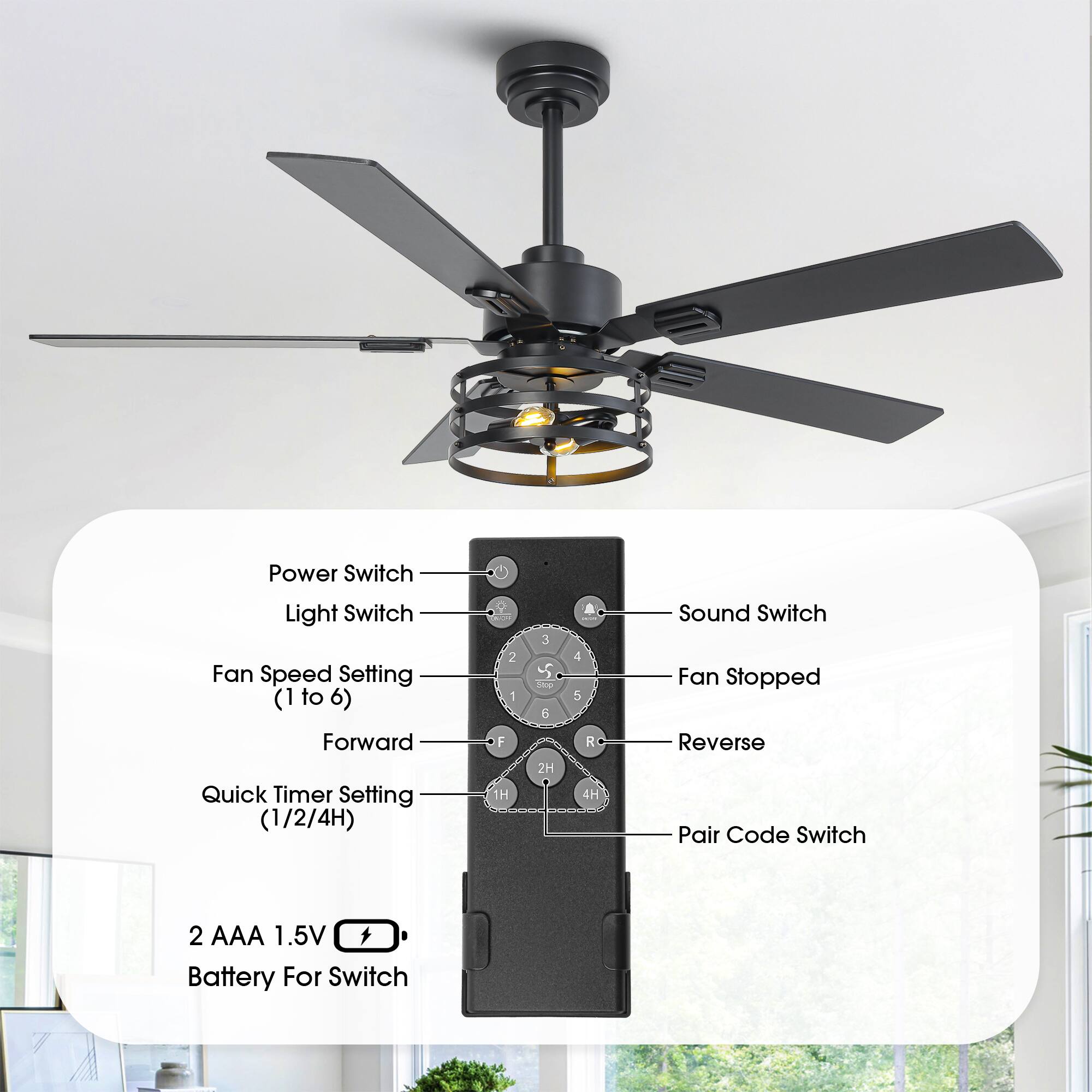 Power Switch  
Light Switch  
Fan Speed Setting (1 to 6)  
Forward  
Quick Timer Setting (1/2/4H)  
Sound Switch  
Fan Stopped  
Reverse  
Pair Code Switch  

2 AAA 1.5V Battery For Switch