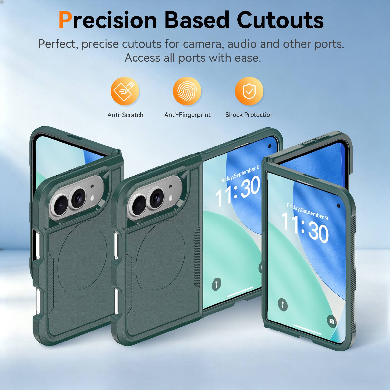 Precision Based Cutouts  
Perfect, precise cutouts for camera, audio and other ports. Access all ports with ease.  
Anti-Scratch  
Anti-Fingerprint  
Shock Protection  
9 Friday, September 11:30