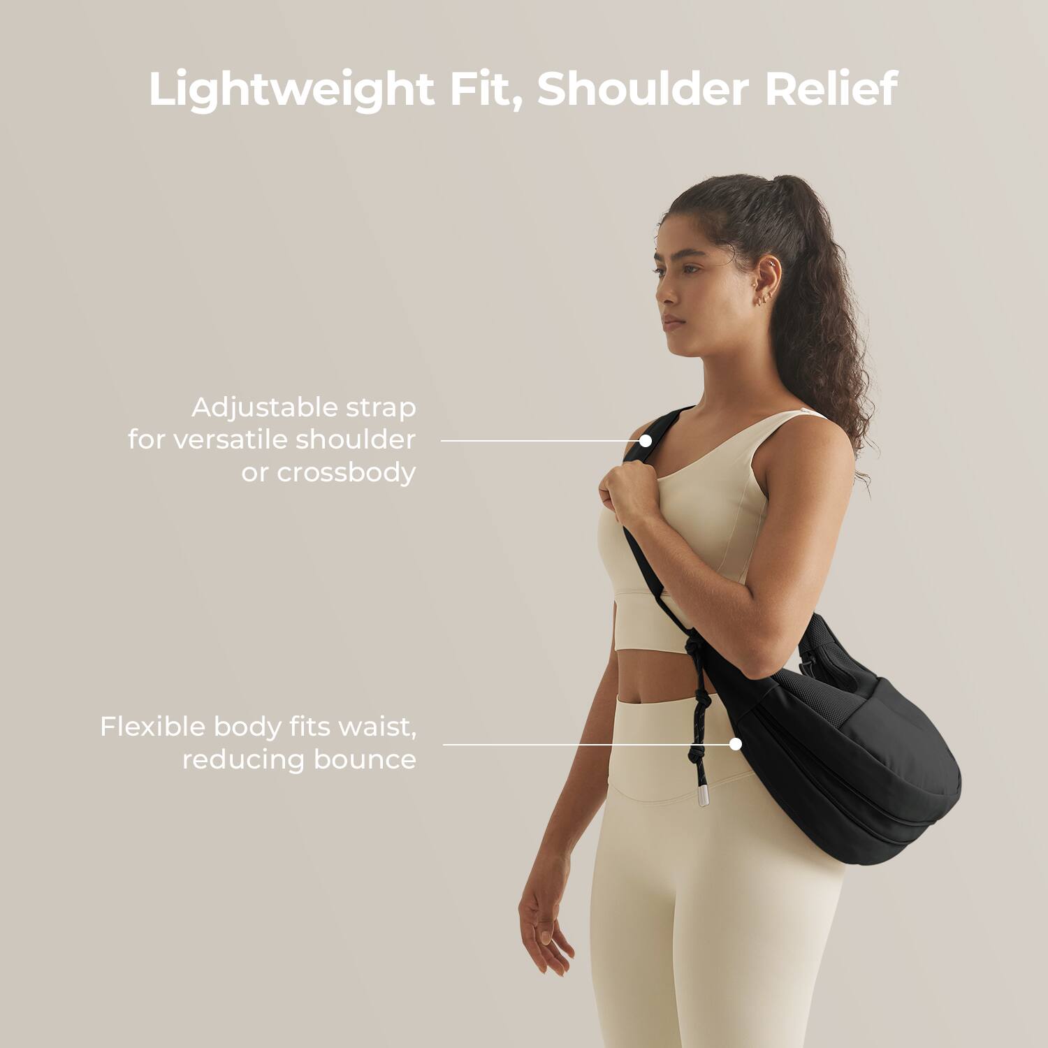 Lightweight Fit, Shoulder Relief

Adjustable strap for versatile shoulder or crossbody

Flexible body fits waist, reducing bounce