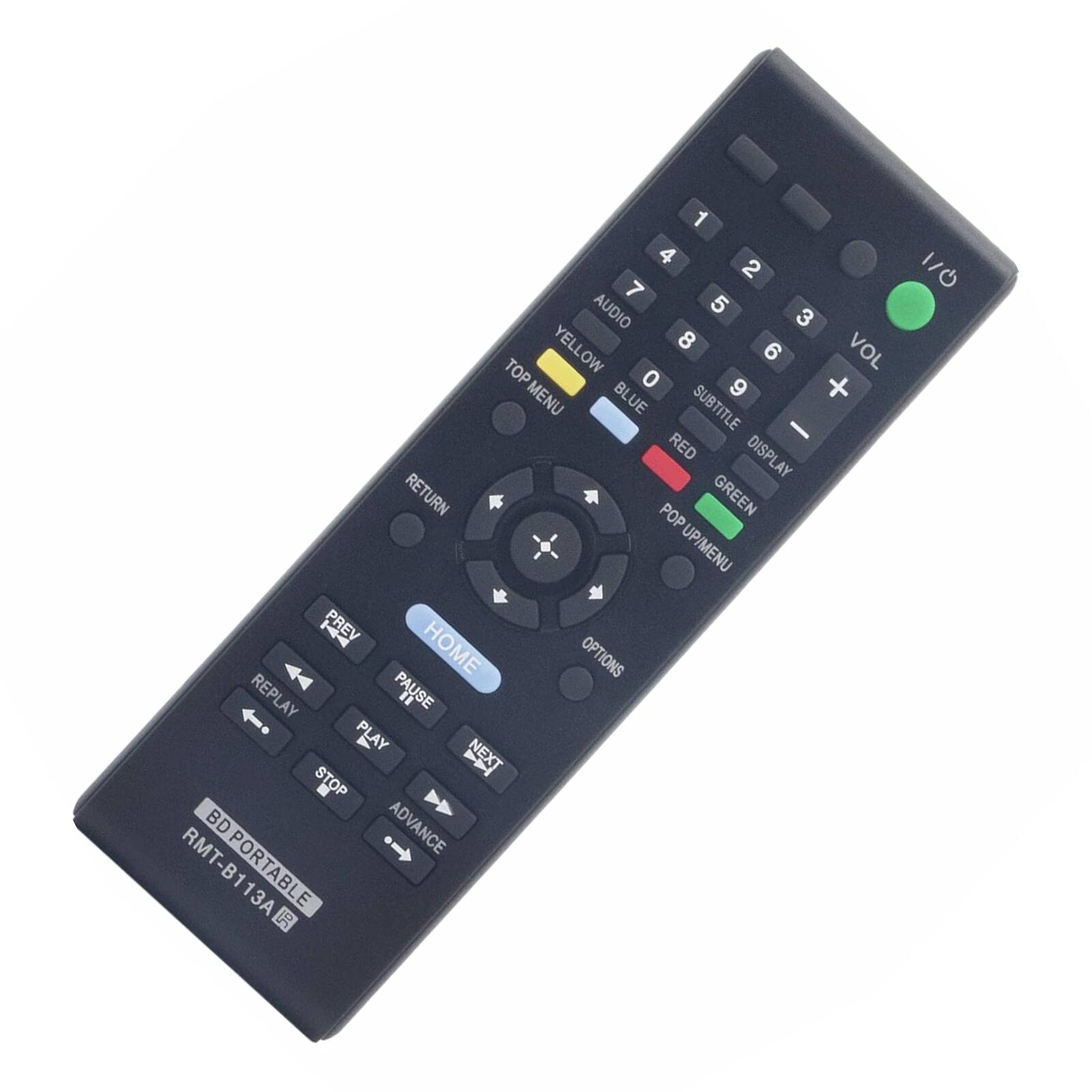 1 4 2 7 AUDIO 5 3 YELLOW 8 6 VOL TOP 0 MENU BLUE 9 + SUBTITLE - RED DISPLAY RETURN POP GREEN UP/MENU PREV HOME OPTIONS REPLAY PAUSE " PLAY V NEXT STOP - ADVANCE RMT-B113A E 9G 1/0

BD PORTABLE  
RMT-B113A