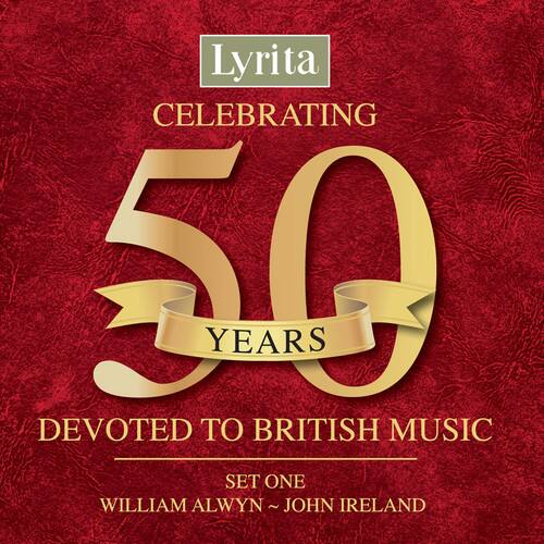 Lyrita  
CELEBRATING  
50 YEARS  
DEVOTED TO BRITISH MUSIC  

SET ONE  
WILLIAM ALWYN ~ JOHN IRELAND