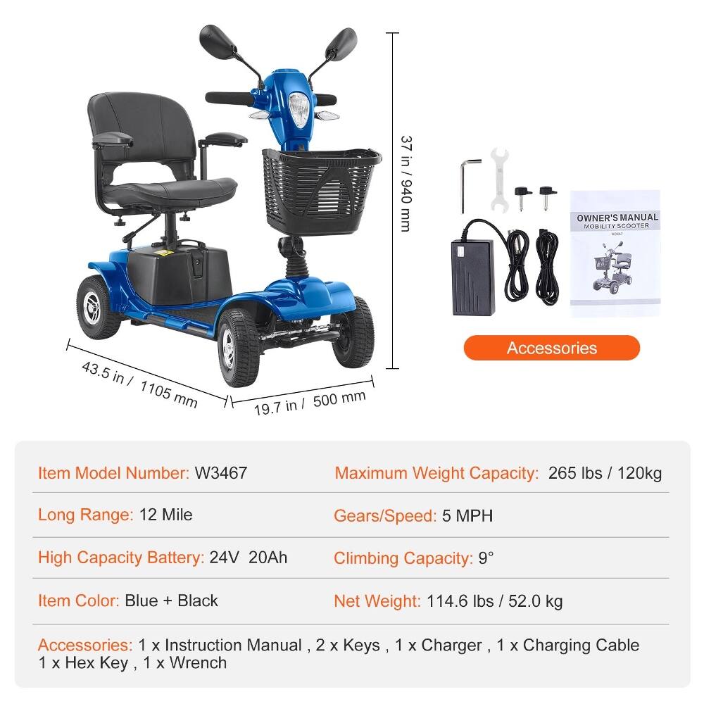 37 in / 940 mm  
OWNER'S MANUAL MOBILITY SCOOTER  
43.5 in / 1105 mm  
19.7 in / 500 mm  

Item Model Number: W3467  
Maximum Weight Capacity: 265 lbs / 120kg  
Long Range: 12 Mile  
Gears/Speed: 5 MPH  
High Capacity Battery: 24V 20Ah  
Climbing Capacity: 9°  
Item Color: Blue + Black  
Net Weight: 114.6 lbs / 52.0 kg  

Accessories:  
1 x Instruction Manual  
2 x Keys  
1 x Hex Key  
1 x Wrench  
1 x Charger  
1 x Charging Cable