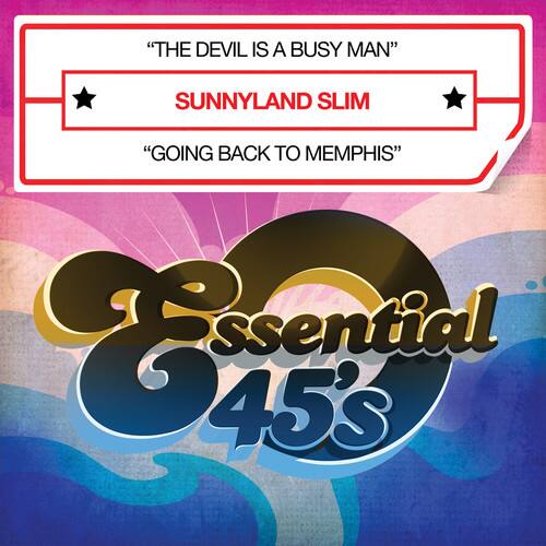 "THE DEVIL IS A BUSY MAN"  
SUNNYLAND SLIM  
"GOING BACK TO MEMPHIS"  
Essential 45's
