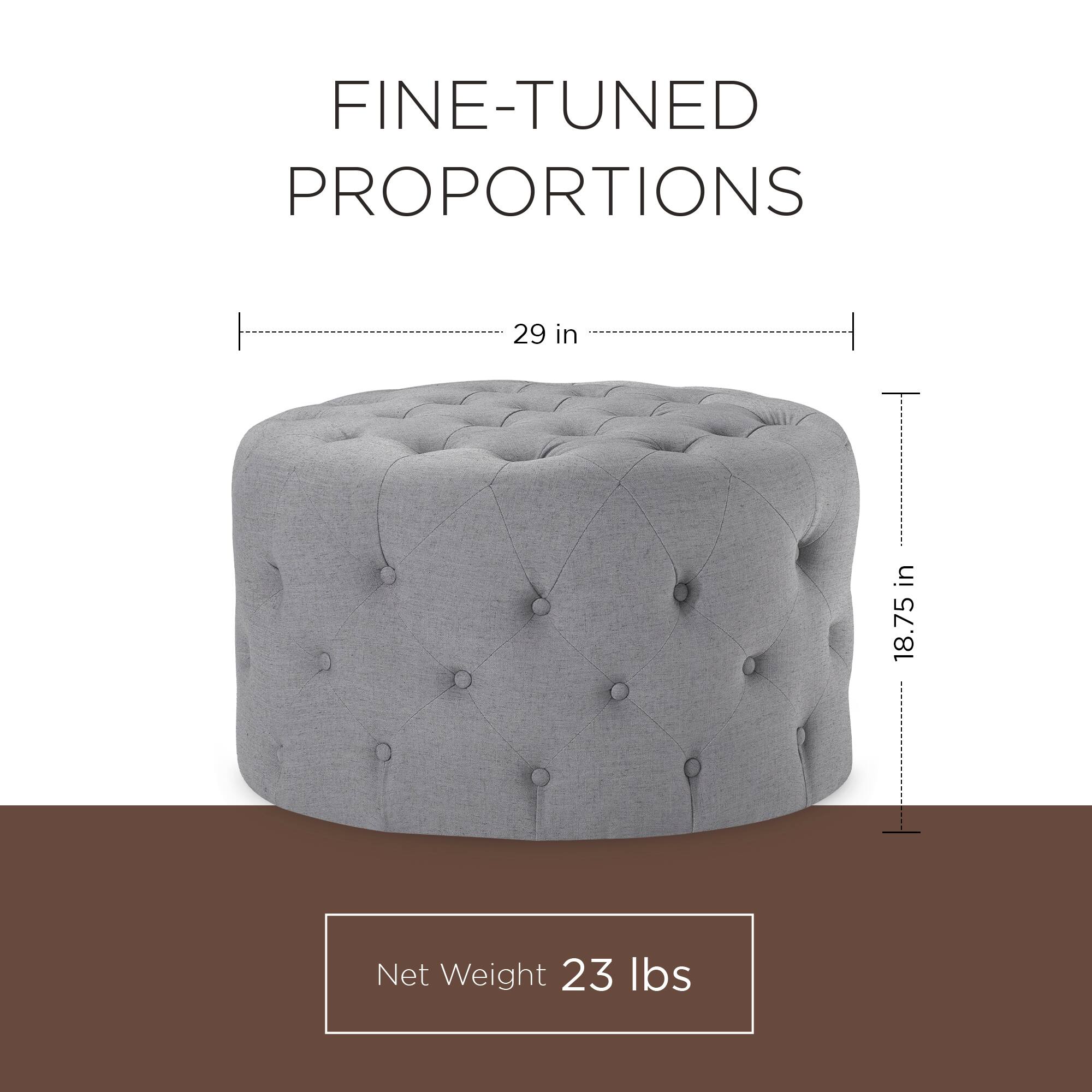 FINE-TUNED PROPORTIONS  
29 in  
18.75 in  
Net Weight 23 lbs