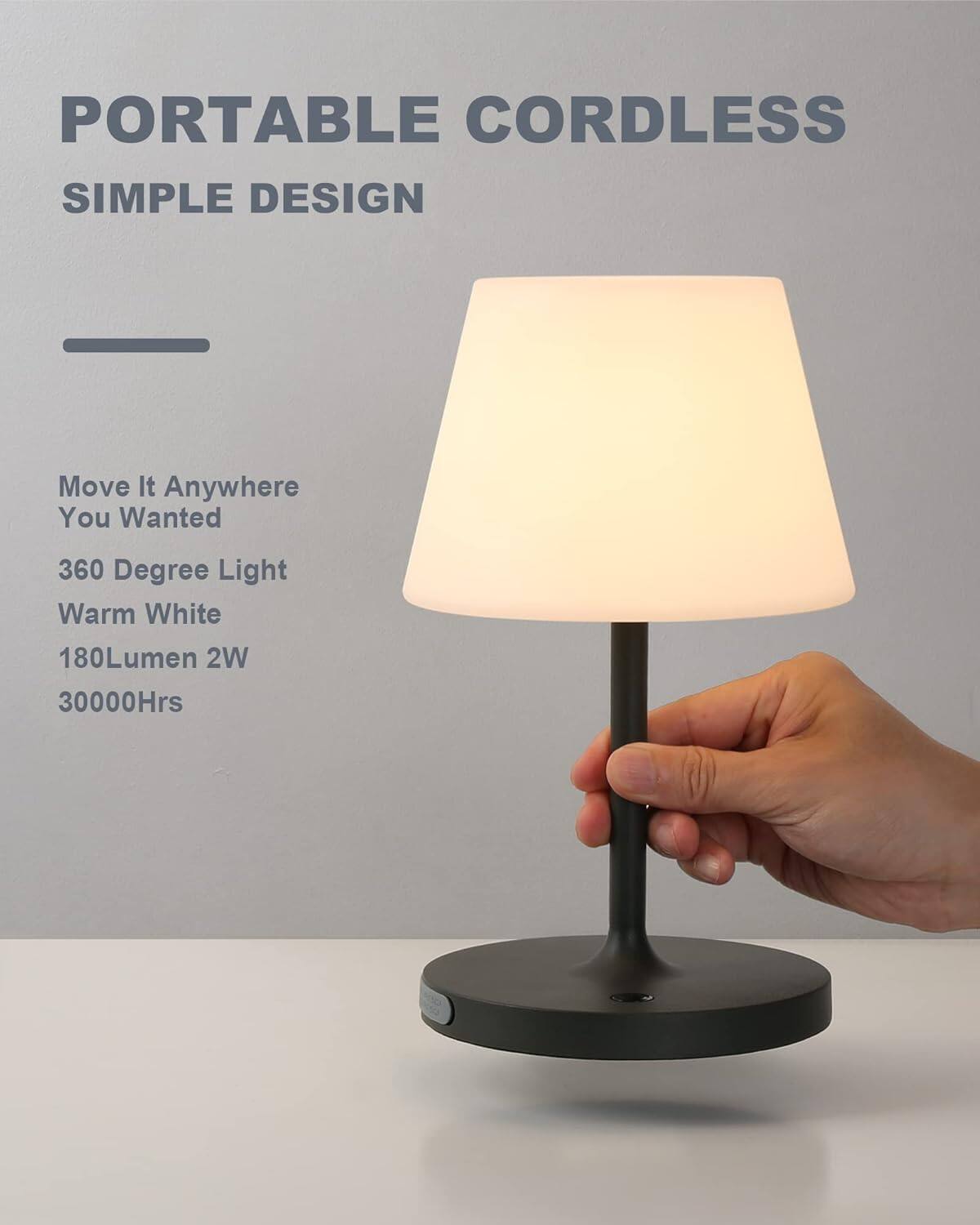 PORTABLE CORDLESS  
SIMPLE DESIGN  

Move It Anywhere You Wanted  
360 Degree Light  
Warm White  
180Lumen 2W  
30000Hrs