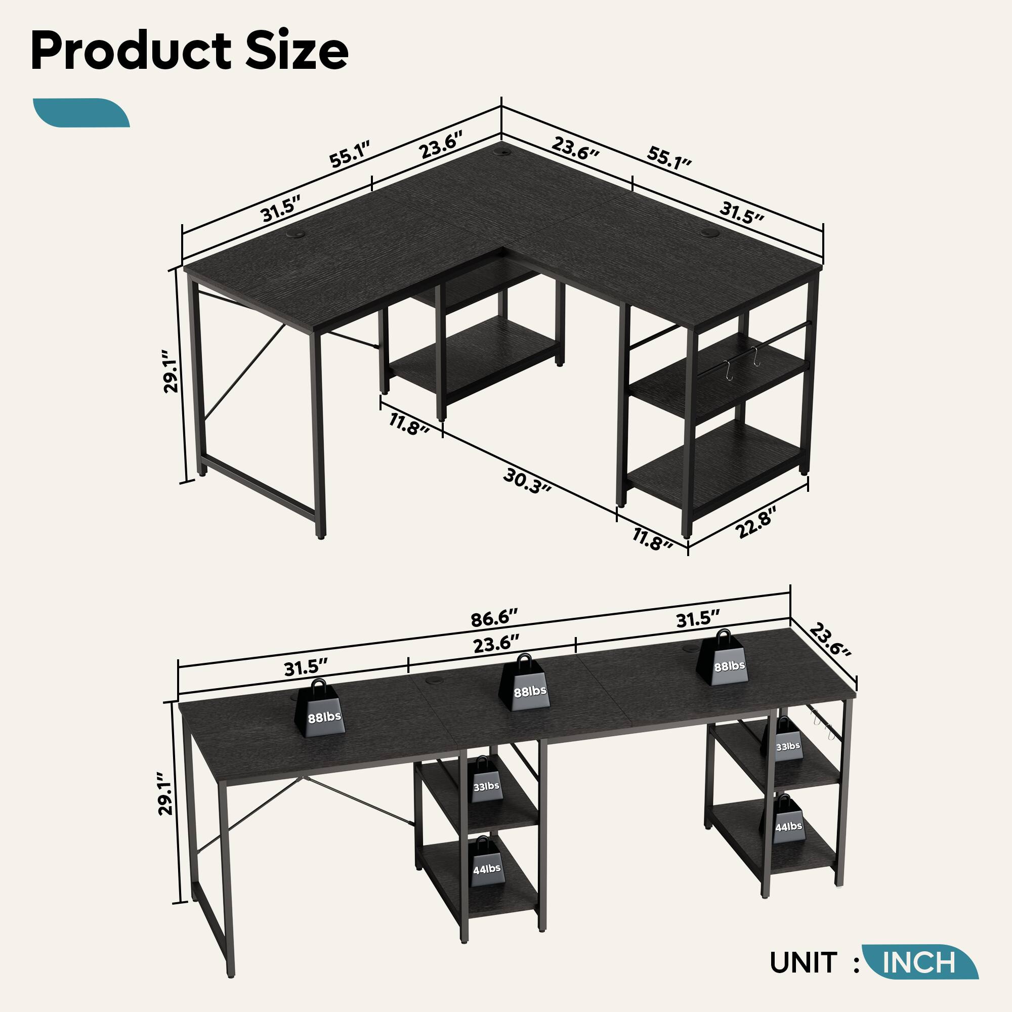 Product Size: 55.1" x 31.5" x 23.6" x 23.6" x 55.1" x 31.5" x 29.1" x 11.8" x 30.3" x 11.8" x 22.8" x 31.5" x 88lbs x 86.6" x 23.6" x 88lbs x 31.5" x 88lbs x 23.6" x 29.1" x 33ibs x 33" x 44lbs x 44lbs. UNIT: INCH