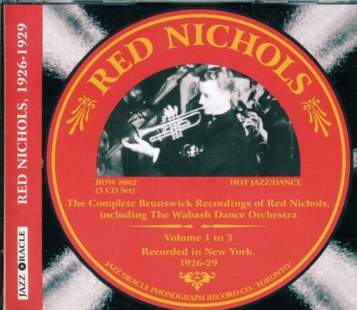 1926-1929  
NICHOLS, RED  
RACLE JAZZ  
RED NICHOLS  
BDW 8062  
HOT JAZZ/DANCE  
(3 CD Set)  
The Complete Brunswick Recordings of Red Nichols, including The Wabash Dance Orchestra  
Volume 1 to 3  
Recorded in New York, 1926-29  
JAZZ TORONTO  
ORACLE CO., PHONOGRAPH RECORD