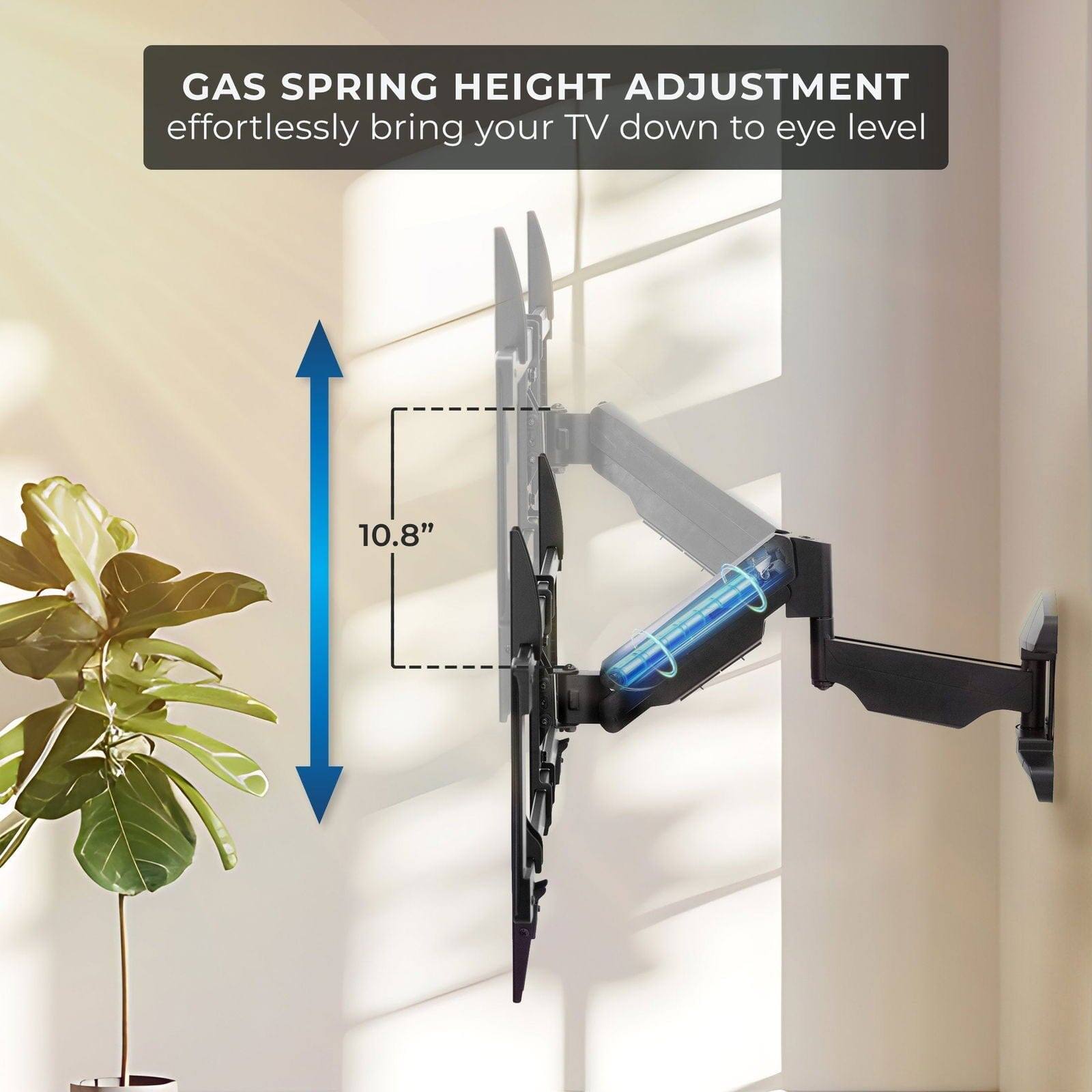 GAS SPRING HEIGHT ADJUSTMENT  
effortlessly bring your TV down to eye level  

10.8"
