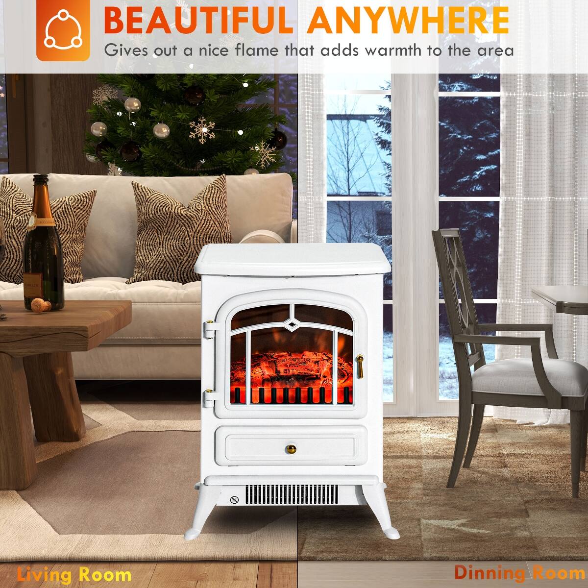 BEAUTIFUL ANYWHERE  
Gives out a nice flame that adds warmth to the area

Living Room  
Dining Room