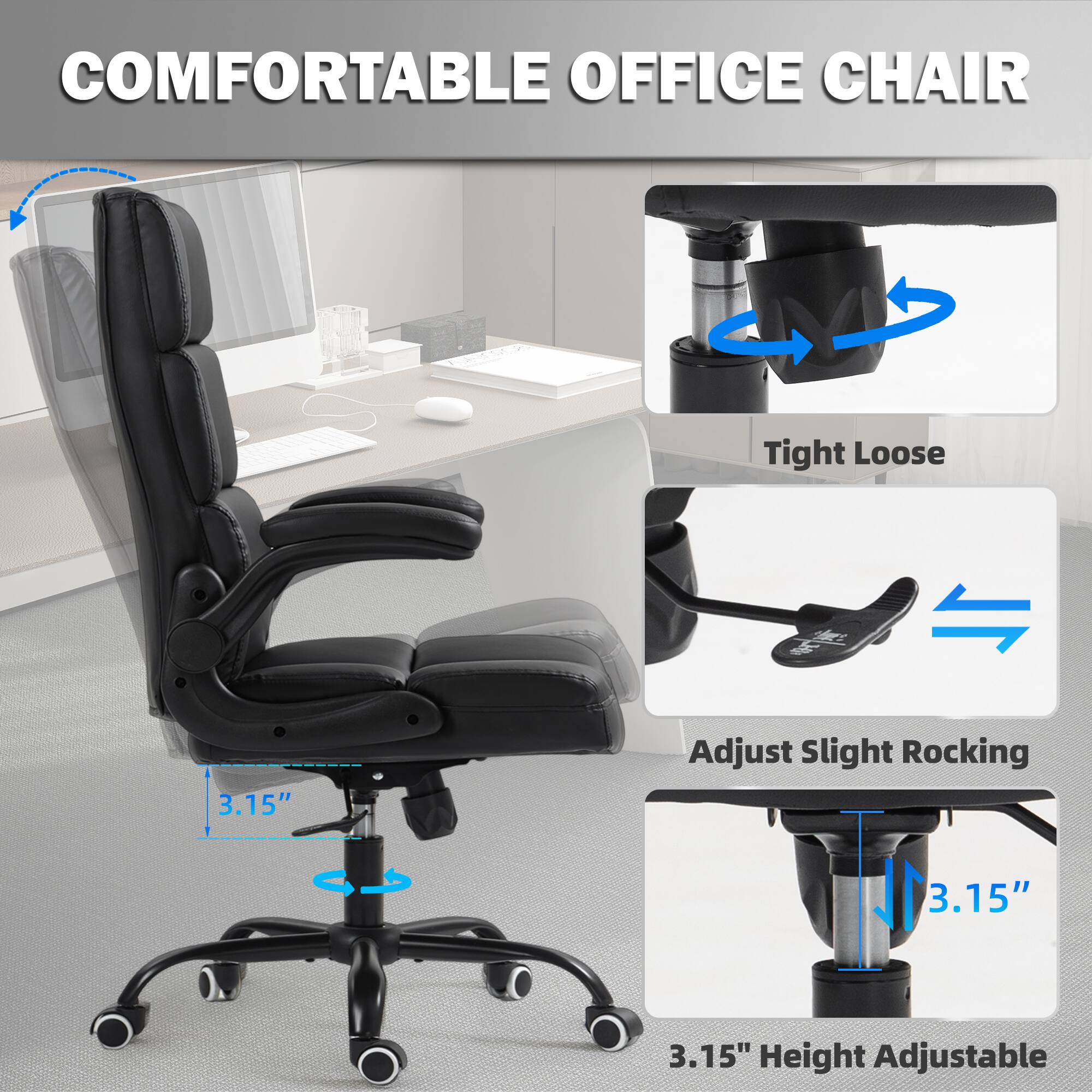 COMFORTABLE OFFICE CHAIR

- Tight Loose
- Adjust Slight Rocking
- 3.15" Height Adjustable