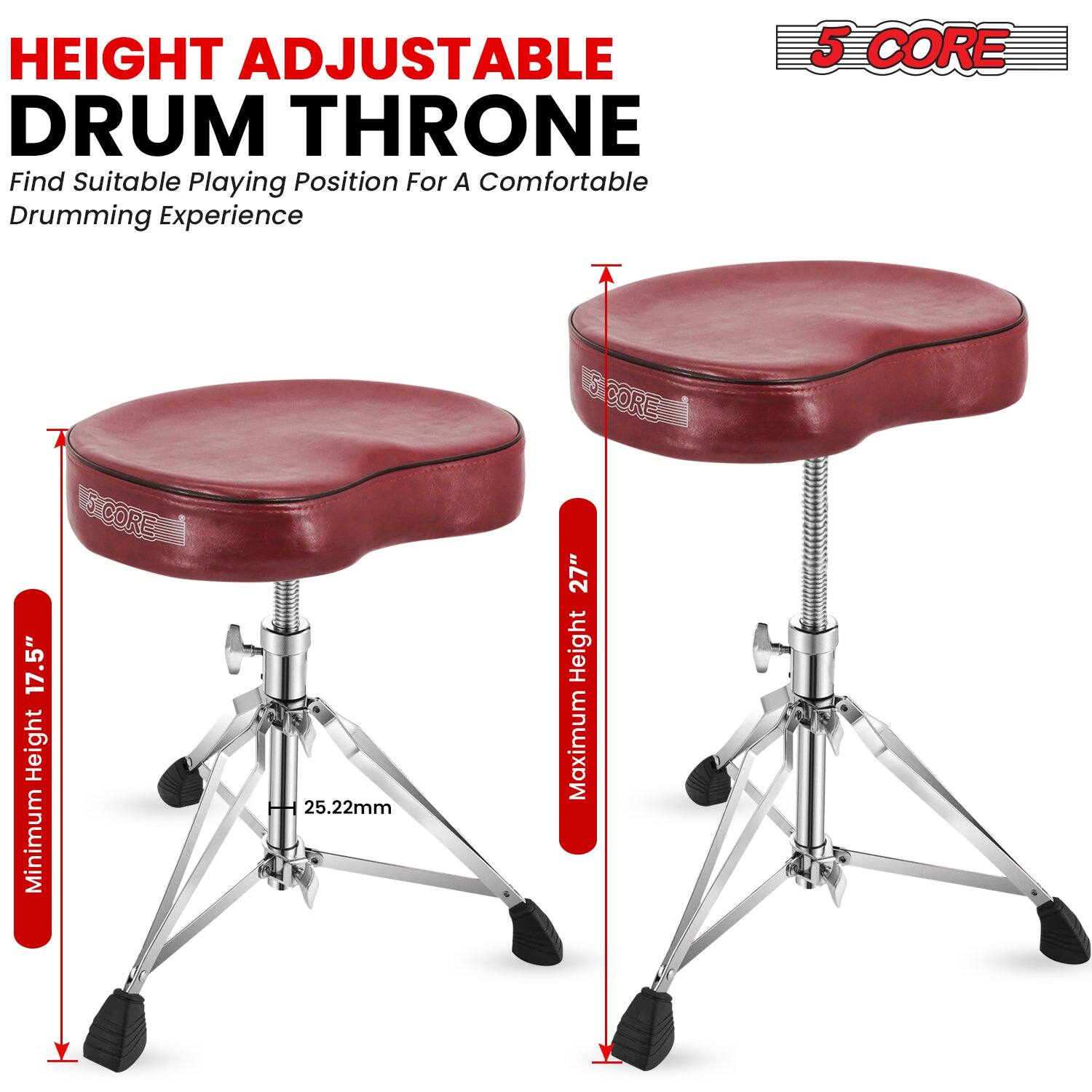 HEIGHT ADJUSTABLE DRUM THRONE  
Find Suitable Playing Position For A Comfortable Drumming Experience  

5 CORE  

Minimum Height 17.5"  
Maximum Height 27"  
25.22mm