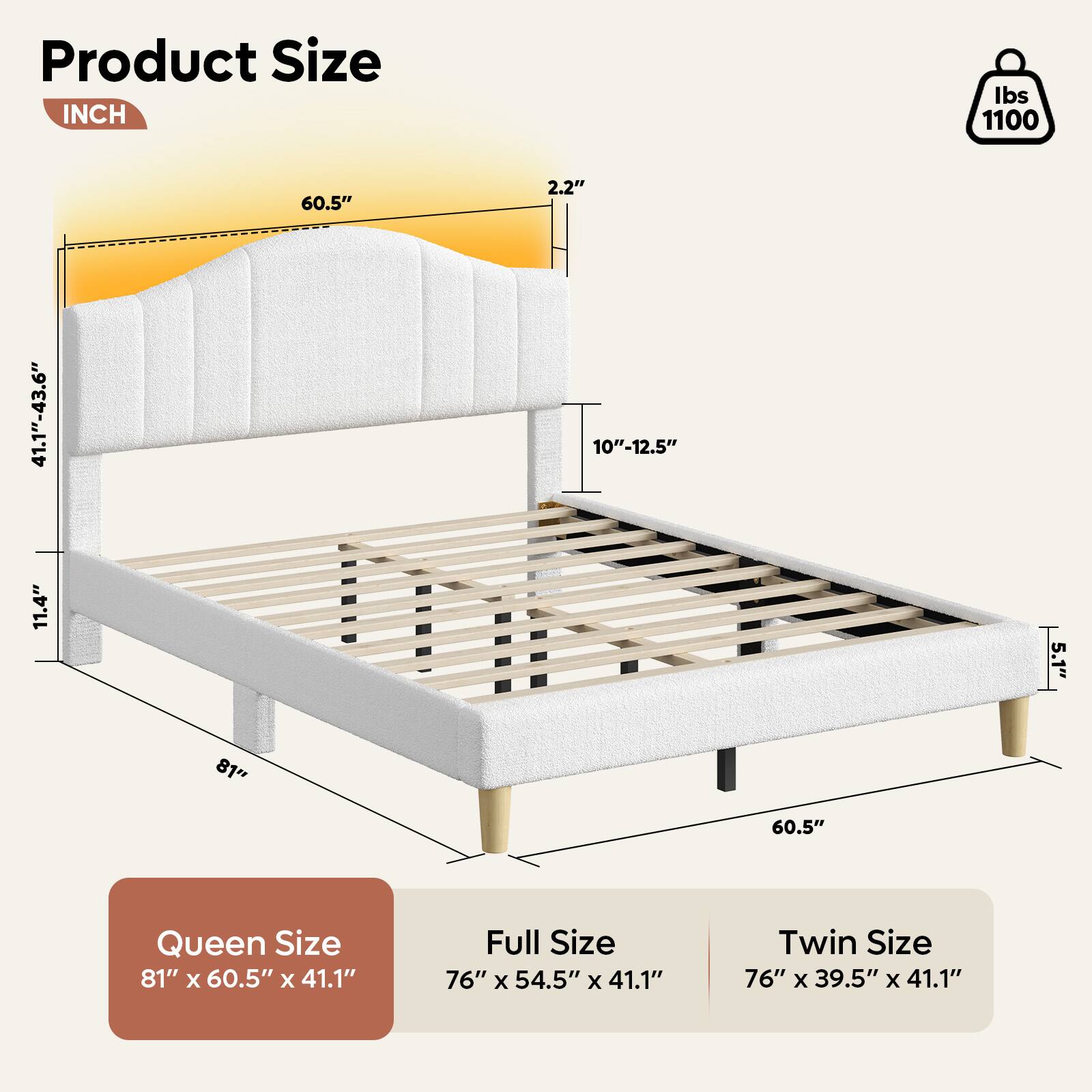 Product Size:

* Queen Size: 81" x 60.5" x 41.1" (1100 lbs)
* Full Size: 76" x 54.5" x 41.1" (1100 lbs)
* Twin Size: 76" x 39.5" x 41.1" (1100 lbs)