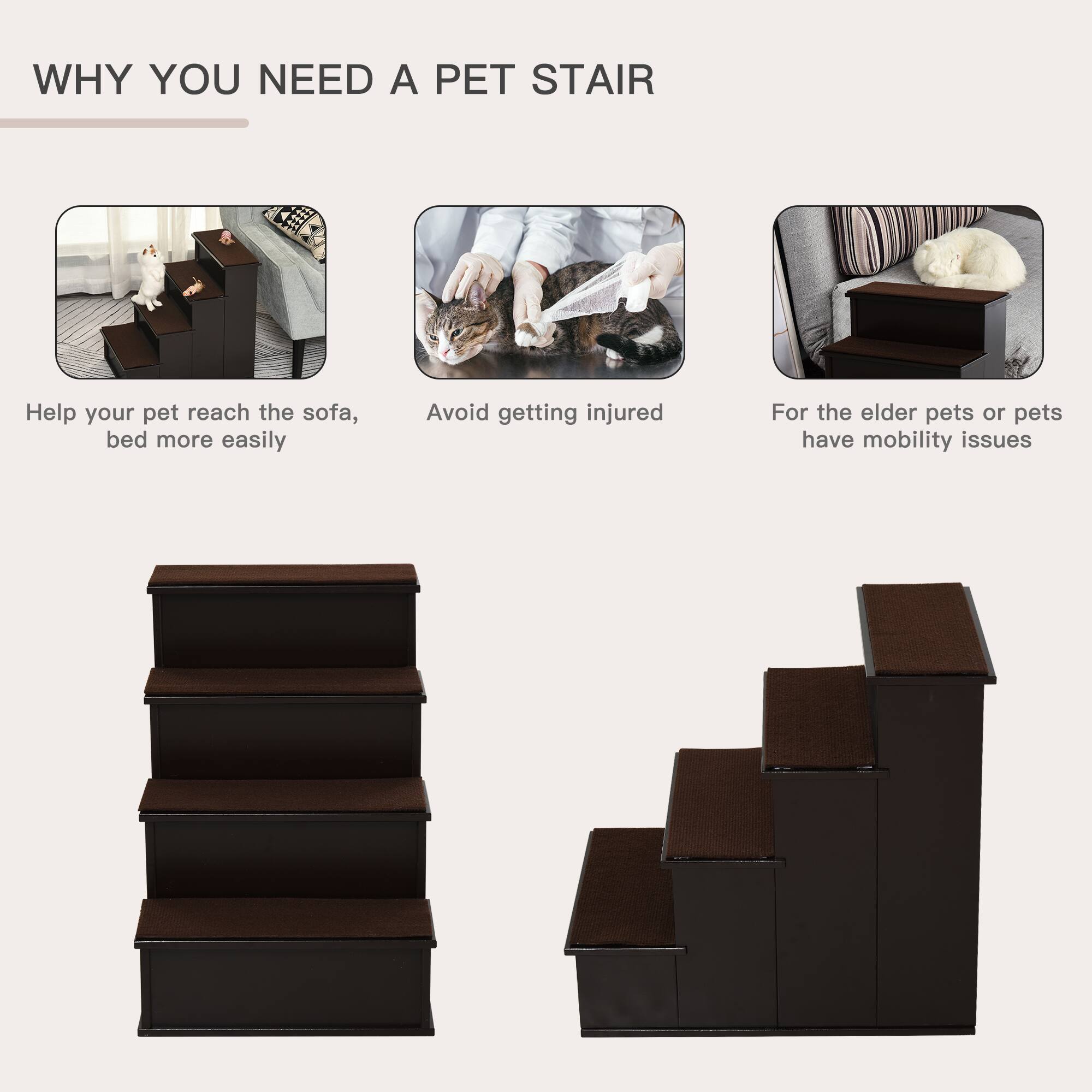 WHY YOU NEED A PET STAIR

- Help your pet reach the sofa, bed more easily
- Avoid getting injured
- For the elder pets or pets have mobility issues