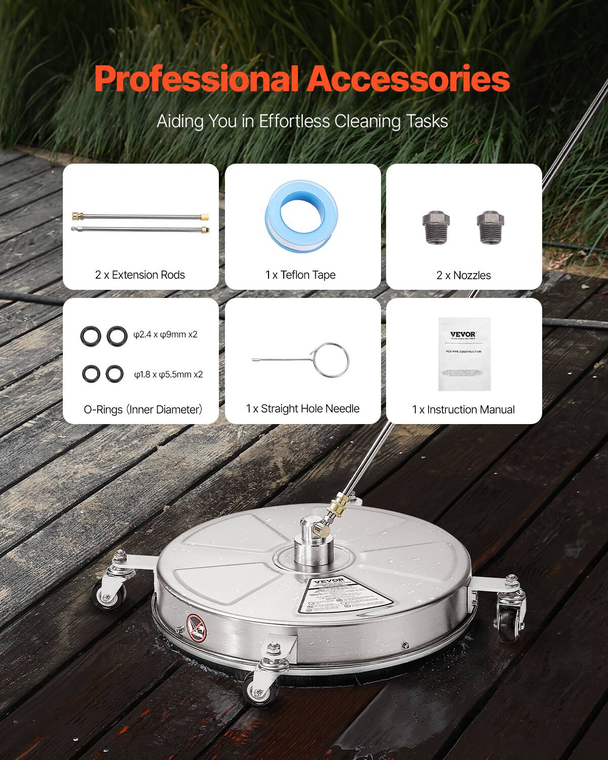 Professional Accessories  
Aiding You in Effortless Cleaning Tasks  

- 2 x Extension Rods  
- 1 x Teflon Tape  
- 2 x Nozzles  
- 2 x O-Rings (Inner Diameter: Ø2.4 x Ø9mm)  
- 2 x O-Rings (Inner Diameter: Ø1.8 x Ø5.5mm)  
- 1 x Straight Hole Needle  
- 1 x Instruction Manual