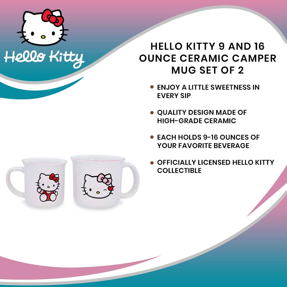 Hello Kitty

HELLO KITTY 9 AND 16 OUNCE CERAMIC CAMPER MUG SET OF 2

- ENJOY A LITTLE SWEETNESS IN EVERY SIP
- QUALITY DESIGN MADE OF HIGH-GRADE CERAMIC
- EACH HOLDS 9-16 OUNCES OF YOUR FAVORITE BEVERAGE
- OFFICIALLY LICENSED HELLO KITTY COLLECTIBLE