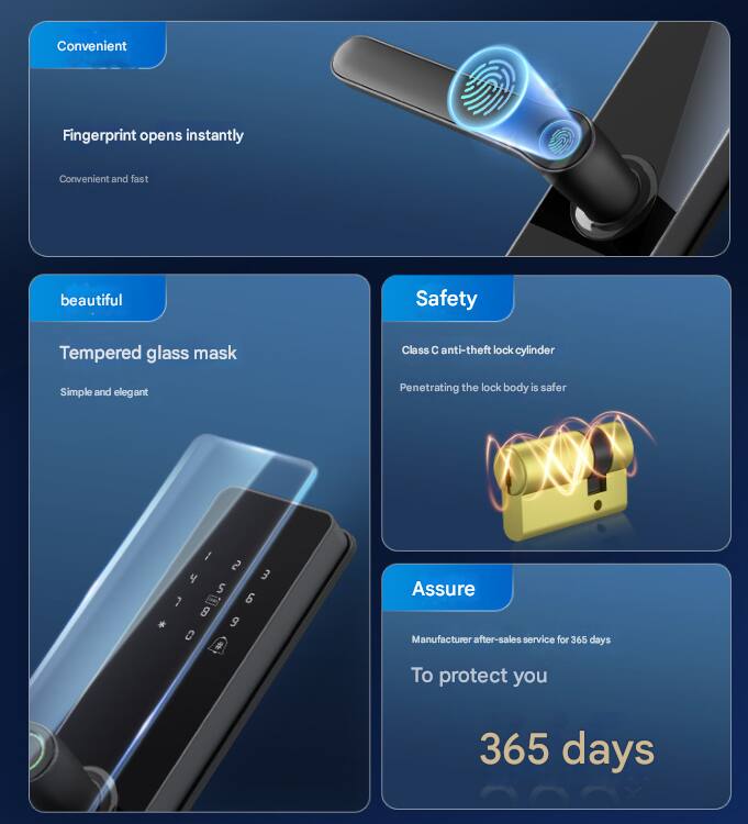 Convenient  
Fingerprint opens instantly  
Convenient and fast  

beautiful  
Tempered glass mask  
Simple and elegant  

Safety  
Class C anti-theft lock cylinder  
Penetrating the lock body is safer  

Assure  
Manufacturer after-sales service for 365 days  
To protect you 365 days