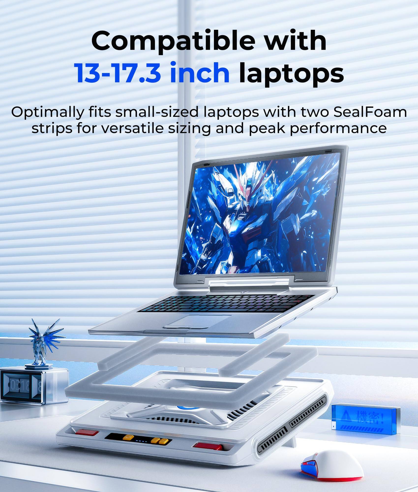 Compatible with 13-17.3 inch laptops  
Optimally fits small-sized laptops with two SealFoam strips for versatile sizing and peak performance
