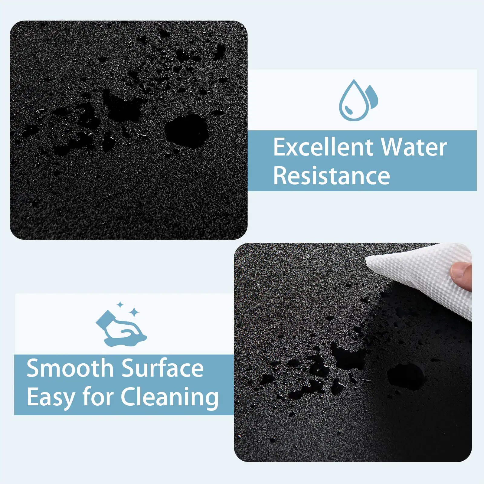 Excellent Water Resistance, Smooth Surface, Easy for Cleaning.