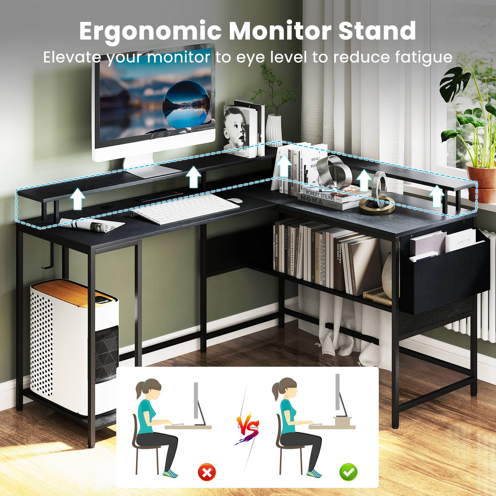 Ergonomic Monitor Stand  
Elevate your monitor to eye level to reduce fatigue