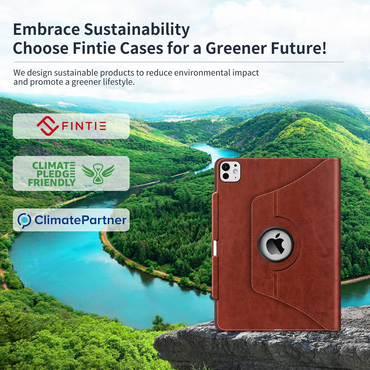 Embrace Sustainability  
Choose Fintie Cases for a Greener Future!  

We design sustainable products to reduce environmental impact and promote a greener lifestyle.  

FINTIE  
CLIMATE PLEDGE FRIENDLY  
ClimatePartner