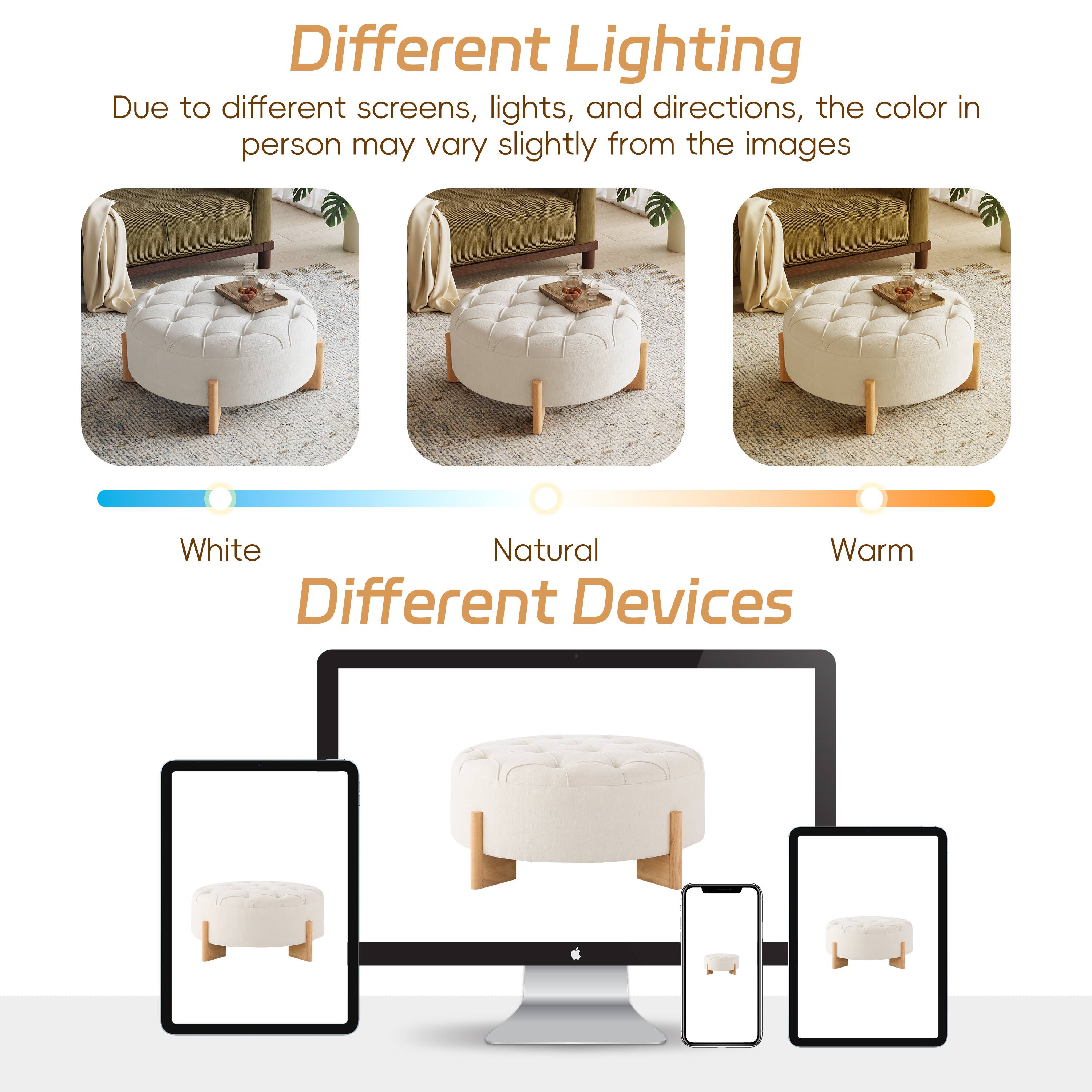 Different Lighting  
Due to different screens, lights, and directions, the color in person may vary slightly from the images  

White Natural Warm  

Different Devices