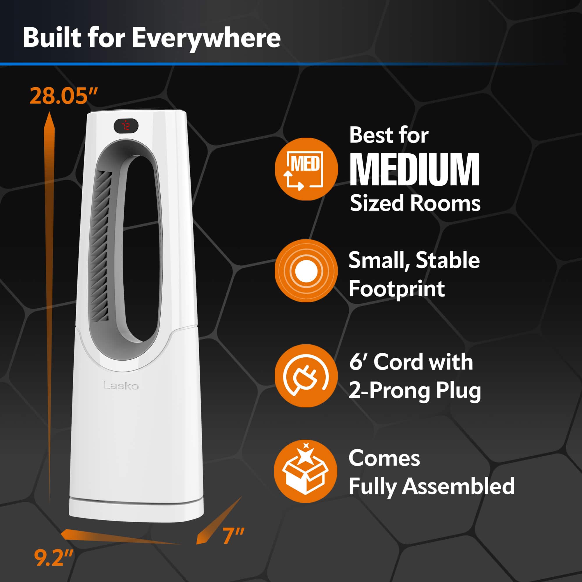 Built for Everywhere: 28.05" Best for Medium Sized Rooms, Small, Stable Footprint Lasko 6' Cord with 2-Prong Plug, Comes Fully Assembled: 9.2" 7"