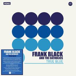 Frank Black & the Catholics - True Blue - 140-Gram Black Vinyl with Bonus 7-Inch - VINYL LP