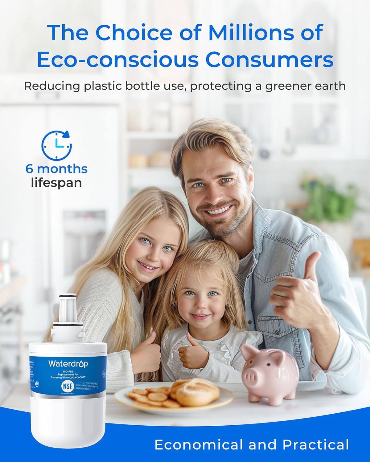 The Choice of Millions of Eco-conscious Consumers  
Reducing plastic bottle use, protecting a greener earth  

6 months lifespan  

Waterdrop  
Samsung™ Filter DAZ29-00001C  
NSF  

Economical and Practical